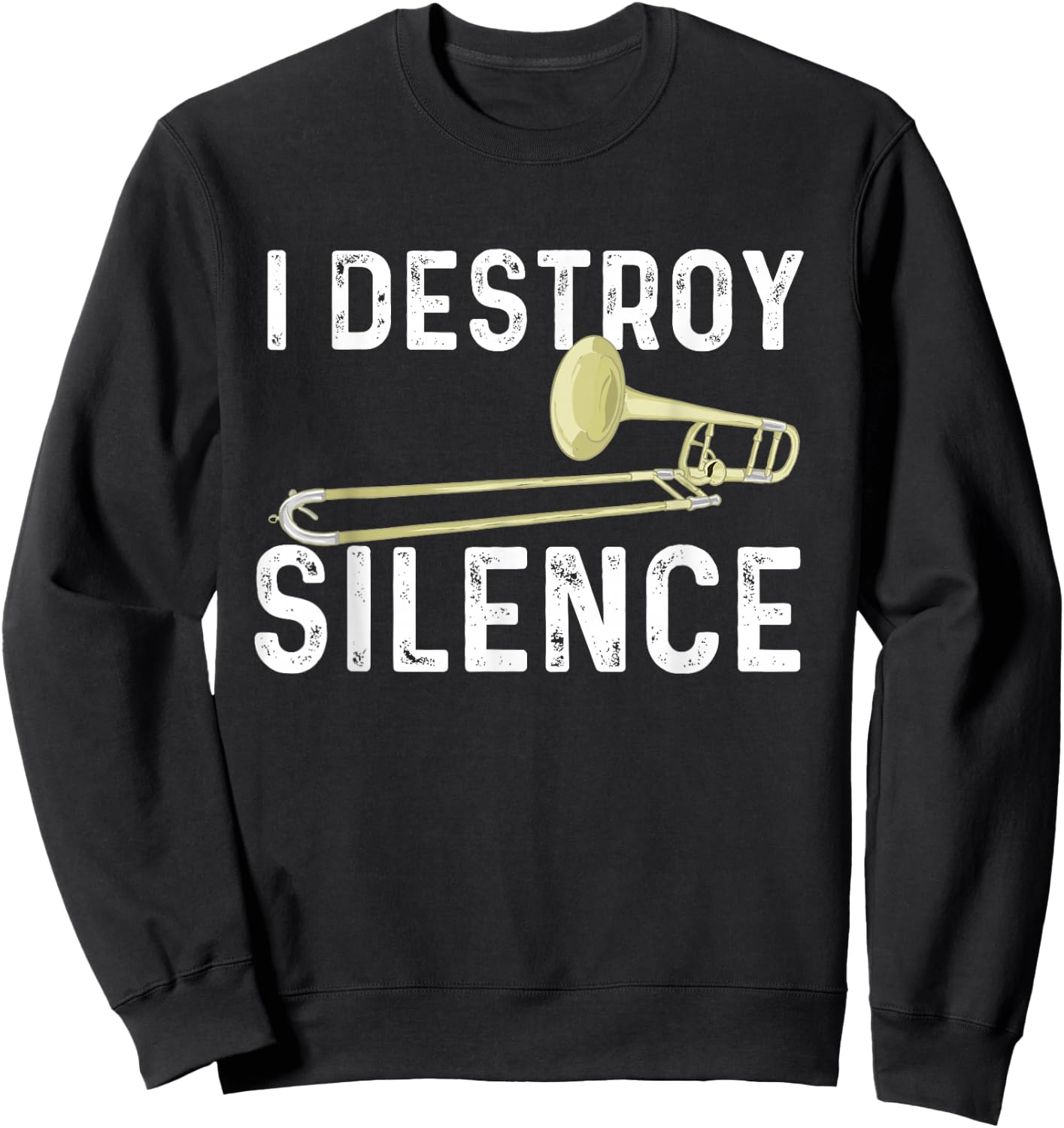 I Destroy Silence - Trombonist Trombone Player Marching Band Sweatshirt - Sweatshirt | Black