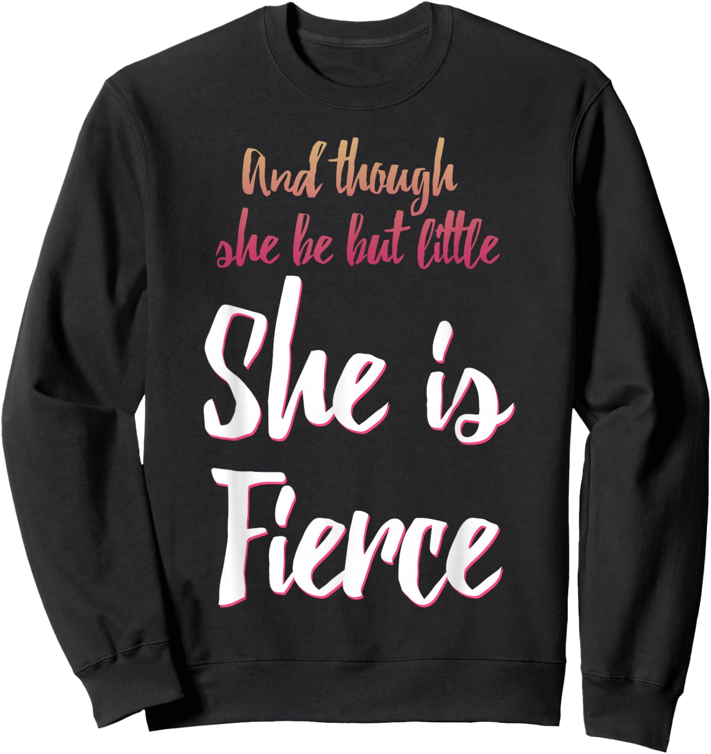 And Though She Be But Little She Is Fierce Sweatshirt - Sweatshirt | Black