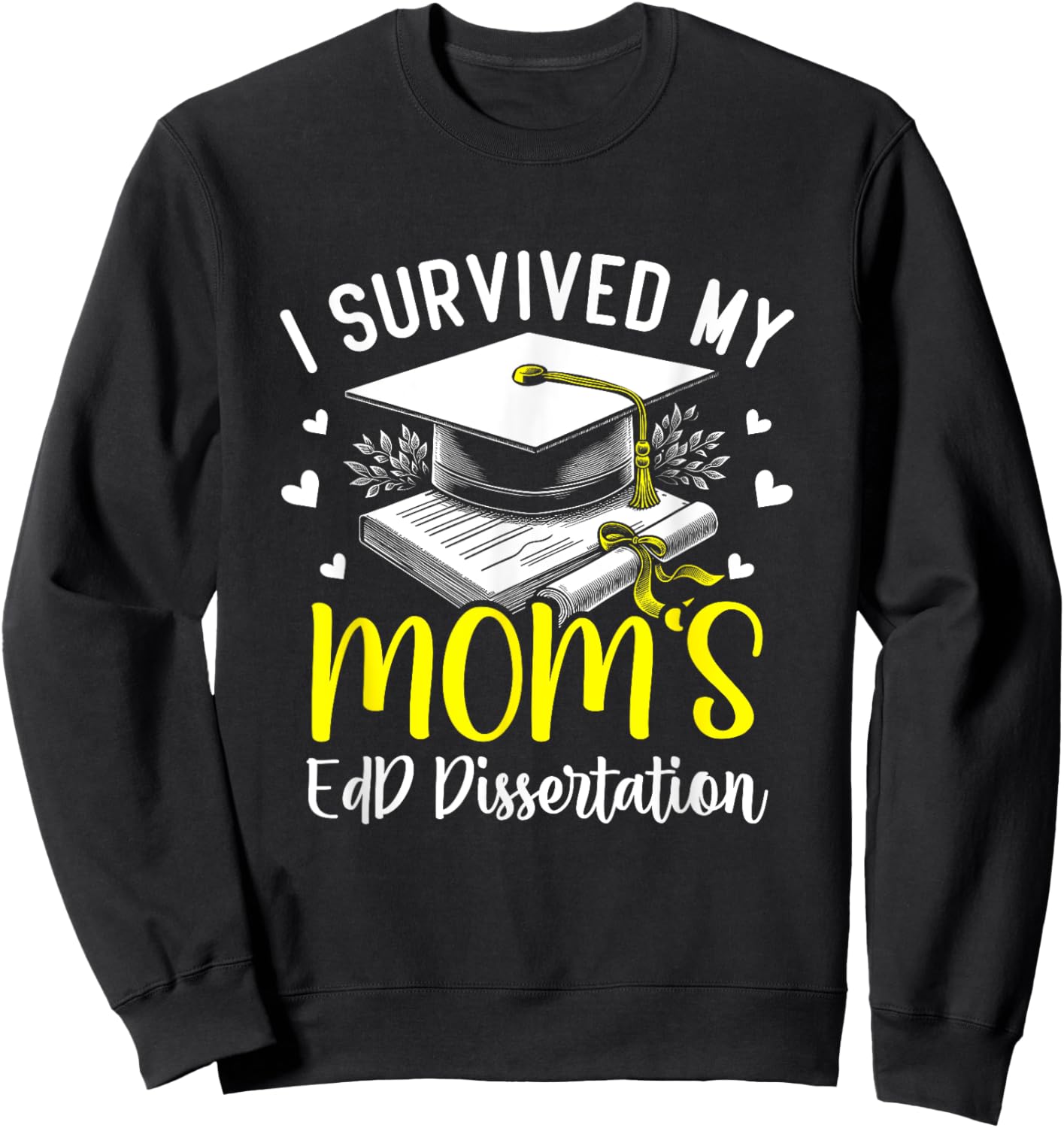 i survived my mom's EdD dissertation graduation mom EdD Sweatshirt - Sweatshirt | Black