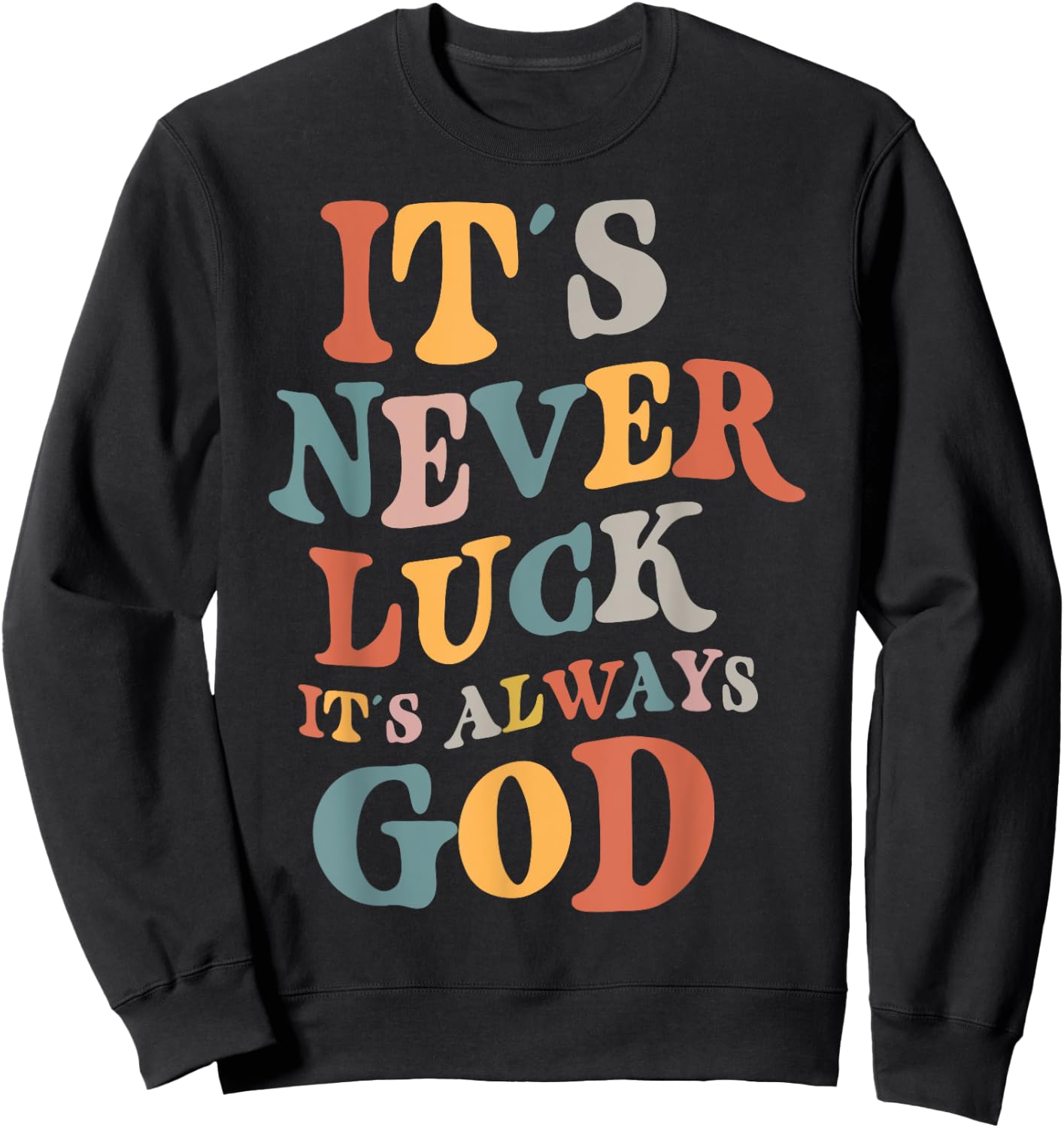 It's Never Luck It's Always God , Small, Black Sweatshirt - Sweatshirt | Black