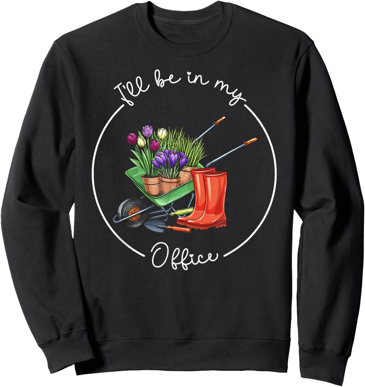 Funny Distressed Gardening, I'll Be in My Office Garden Sweatshirt - Sweatshirt | Black