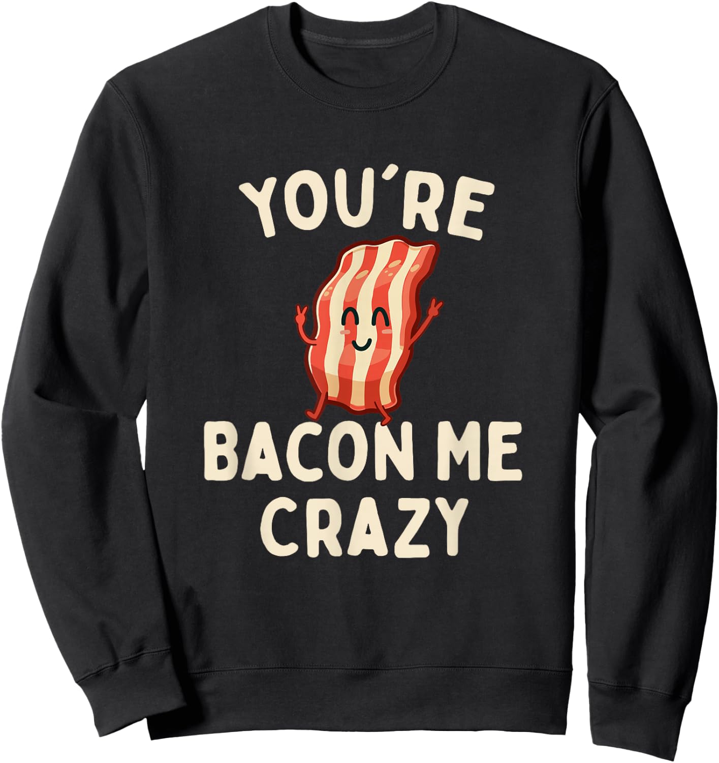 You're Bacon Me Crazy - Bacon Lover BBQ Pork Grilling Sweatshirt - Sweatshirt | Black