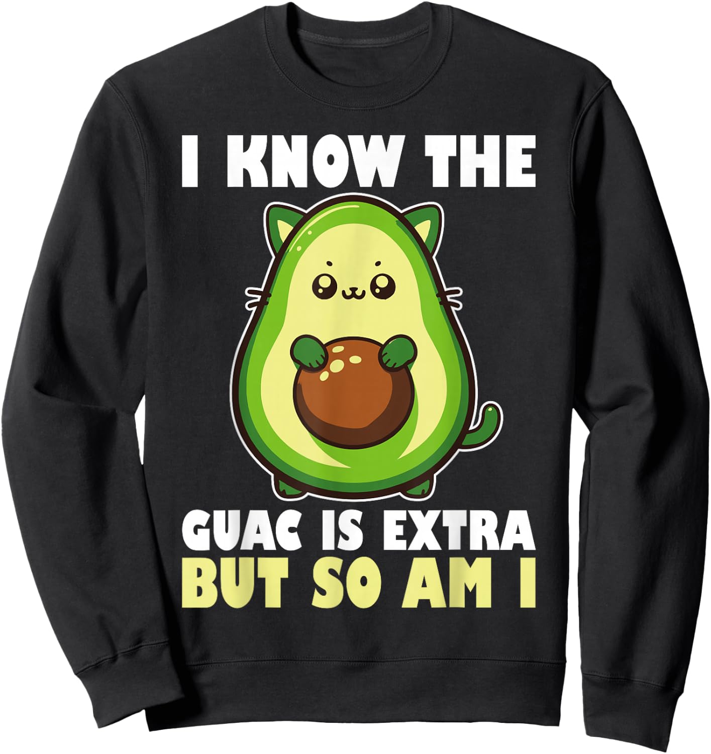 I Know The Guac Is Extra But So Am I National Guacamole Day Sweatshirt - Sweatshirt | Black