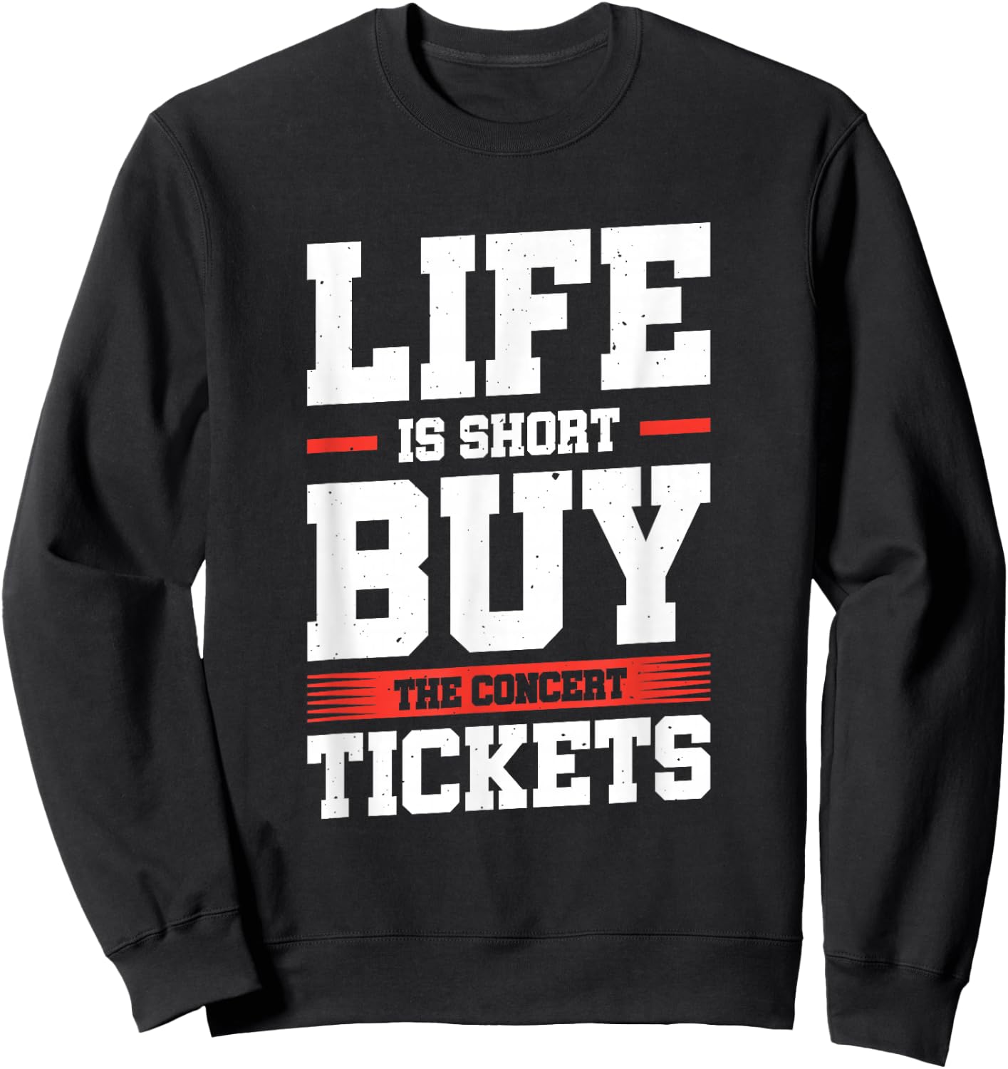 Life Is Short Buy The Concert Tickets Sweatshirt - Sweatshirt | Black