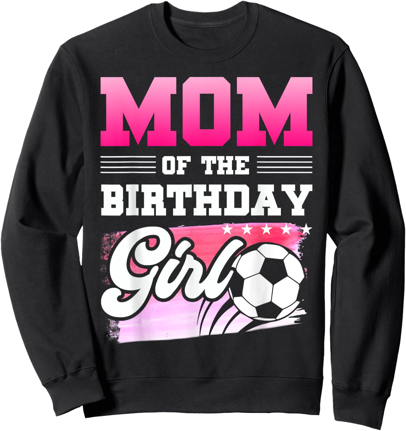 Mom Of The Birthday Girl Soccer Players Sport Sweatshirt - Sweatshirt | Black