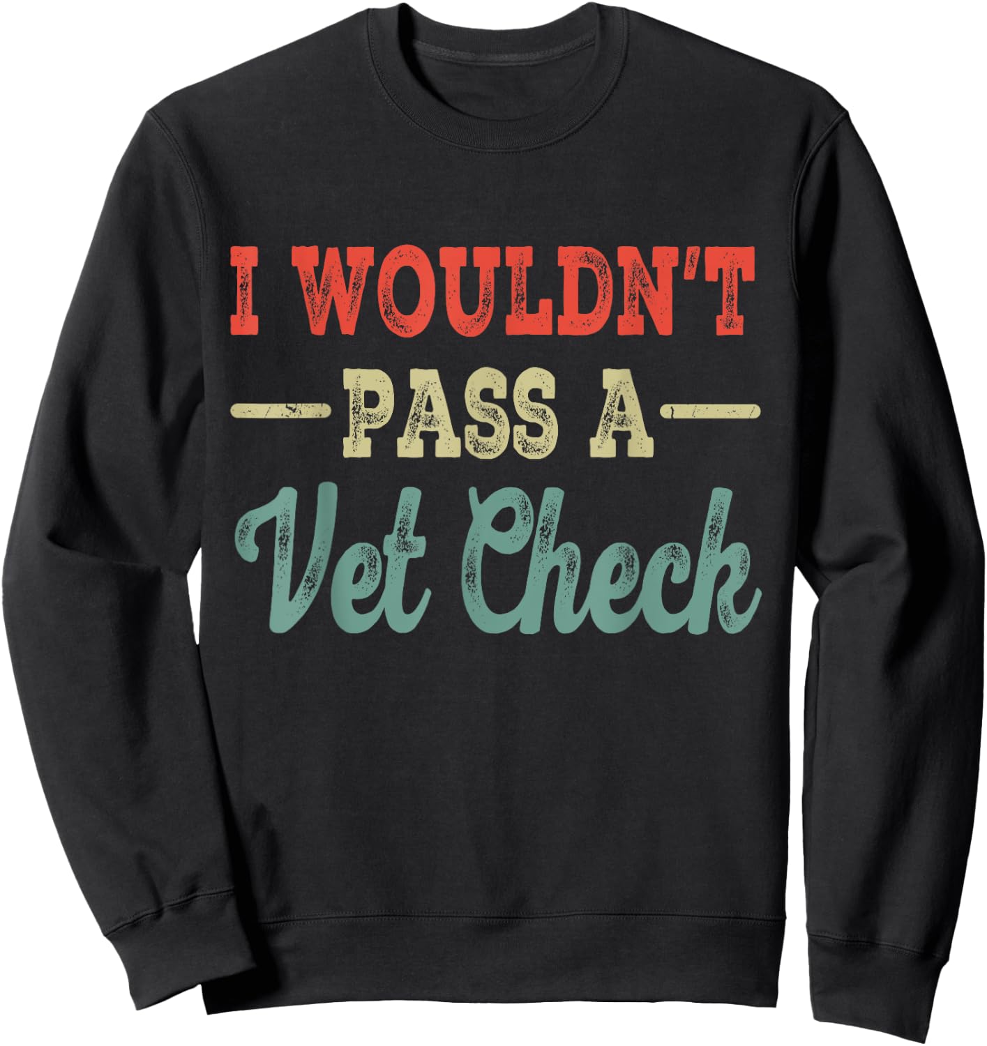 I Wouldn't Pass A Vet Check funny vet humor sarcastic Riding Sweatshirt - Sweatshirt | Black