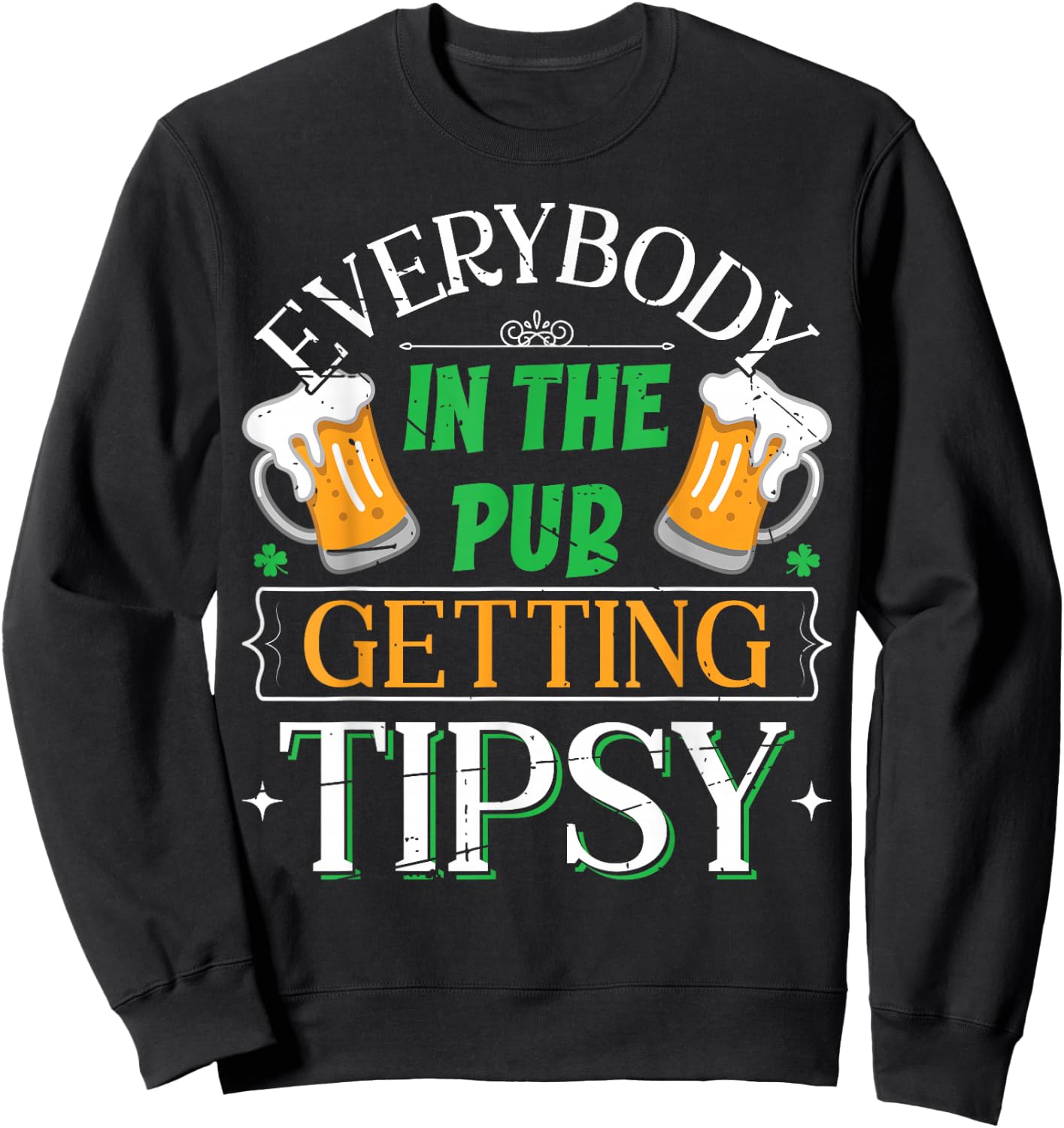 Everybody In The Pub Getting Tipsy Saint Patrick's Day Sweatshirt - Sweatshirt | Black