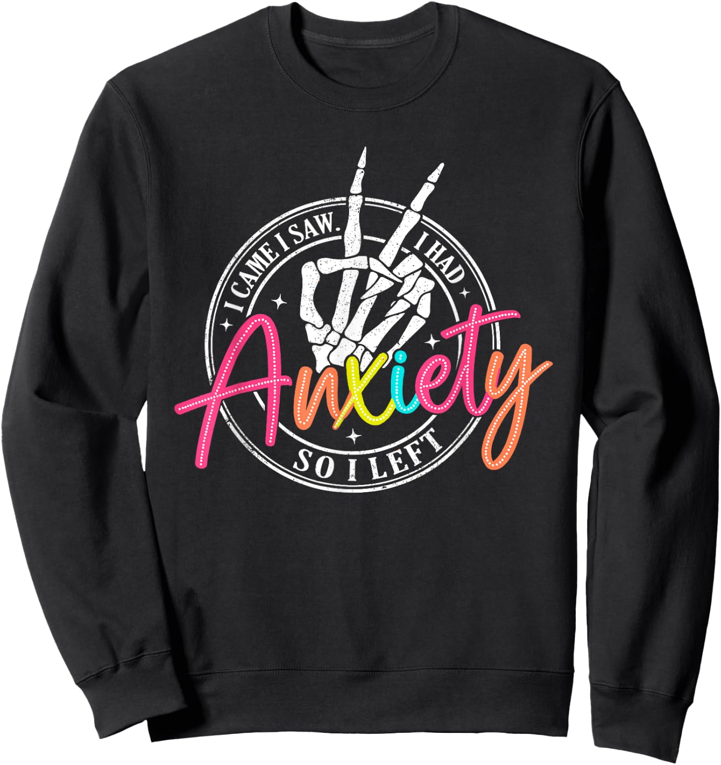 I Came I Saw I Had Anxiety So I Left Depression Skeleton Sweatshirt - Sweatshirt | Black