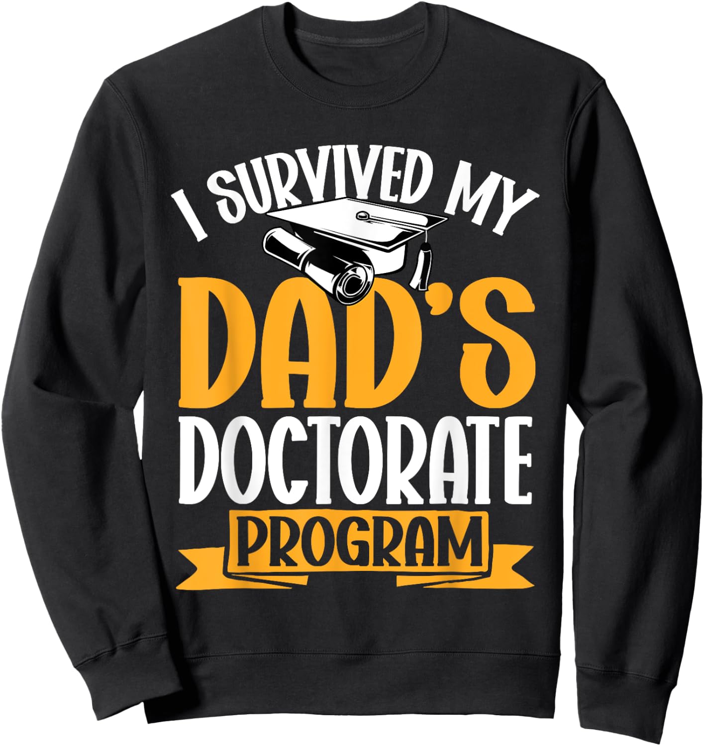 Survived My Dad's Doctorate Programm Doctor of Education Sweatshirt - Sweatshirt | Black