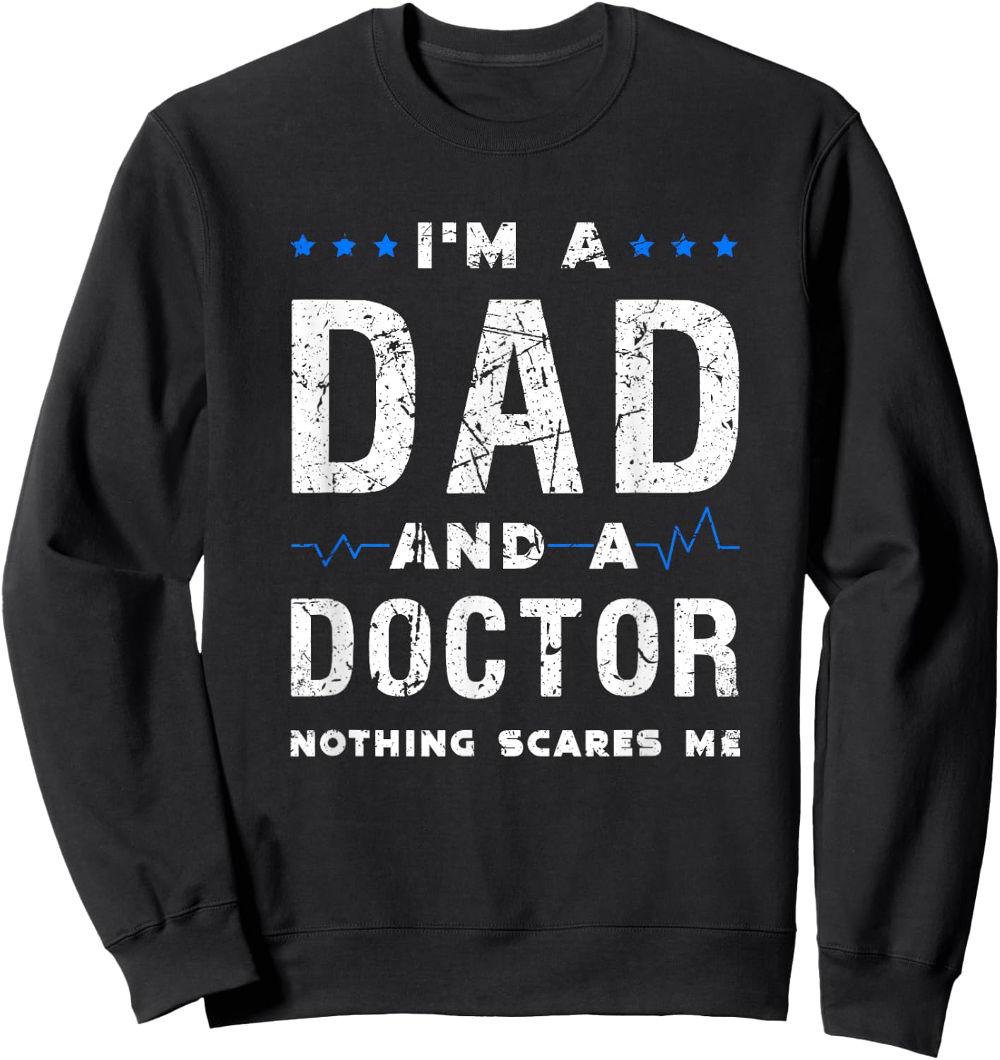 I'm a dad and a doctor nothing scares me funny dad doctor Sweatshirt - Sweatshirt | Black