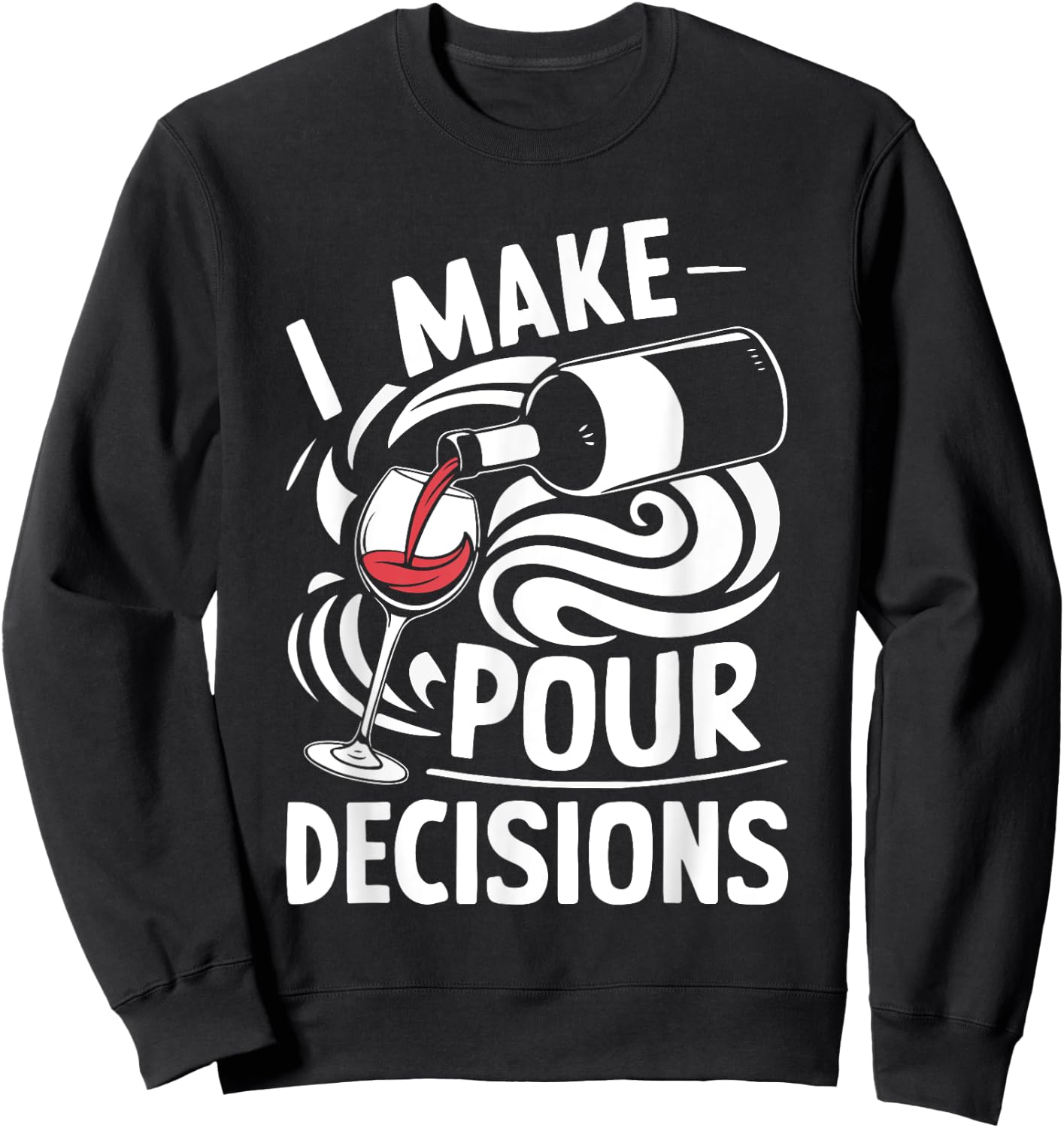 I Make Pour Decisions Shirt Funny Men Women Drinking Wine Sweatshirt - Sweatshirt | Black
