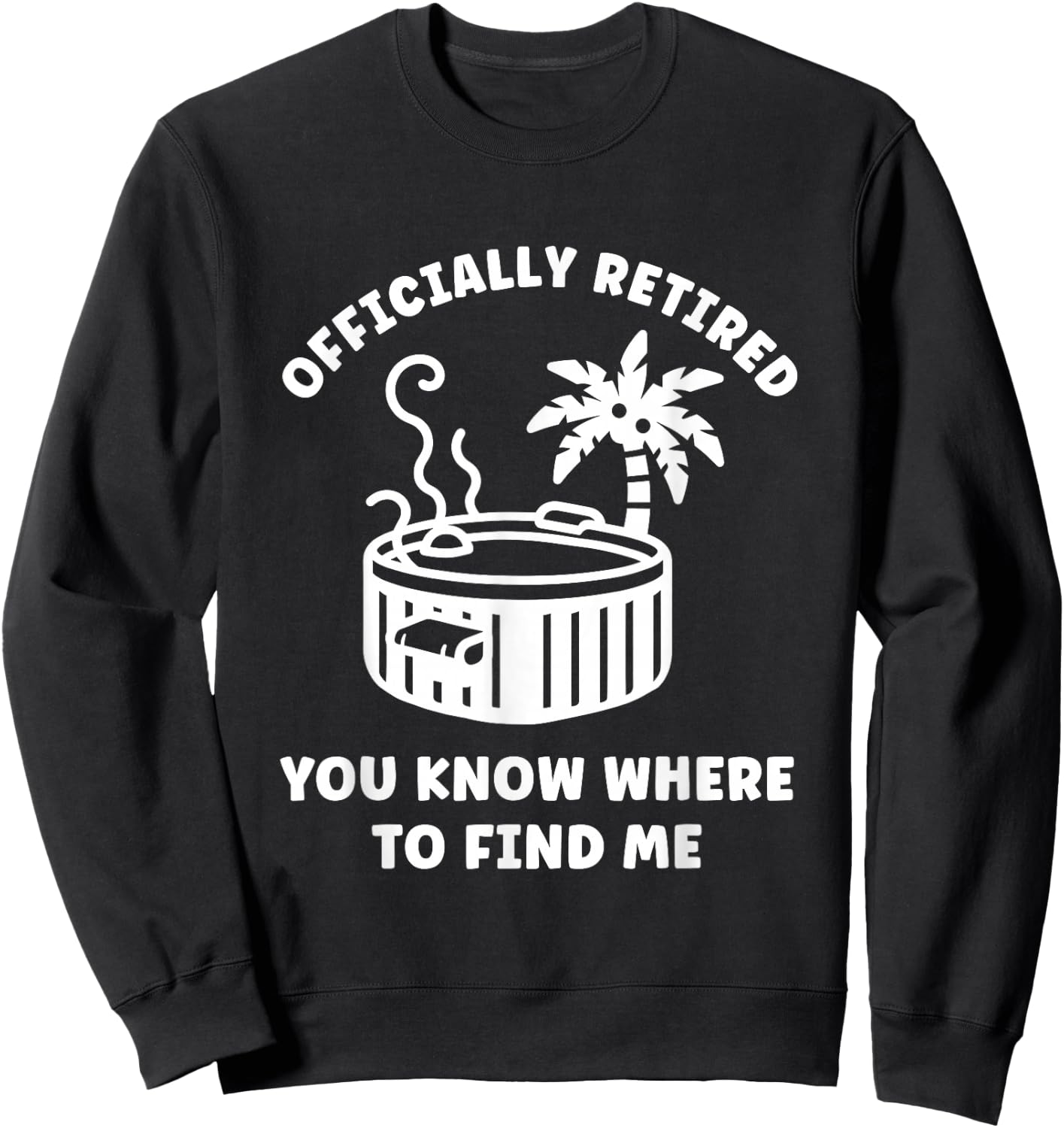 Retirement Funny Hot Tub Officially Retired Sweatshirt - Sweatshirt | Black