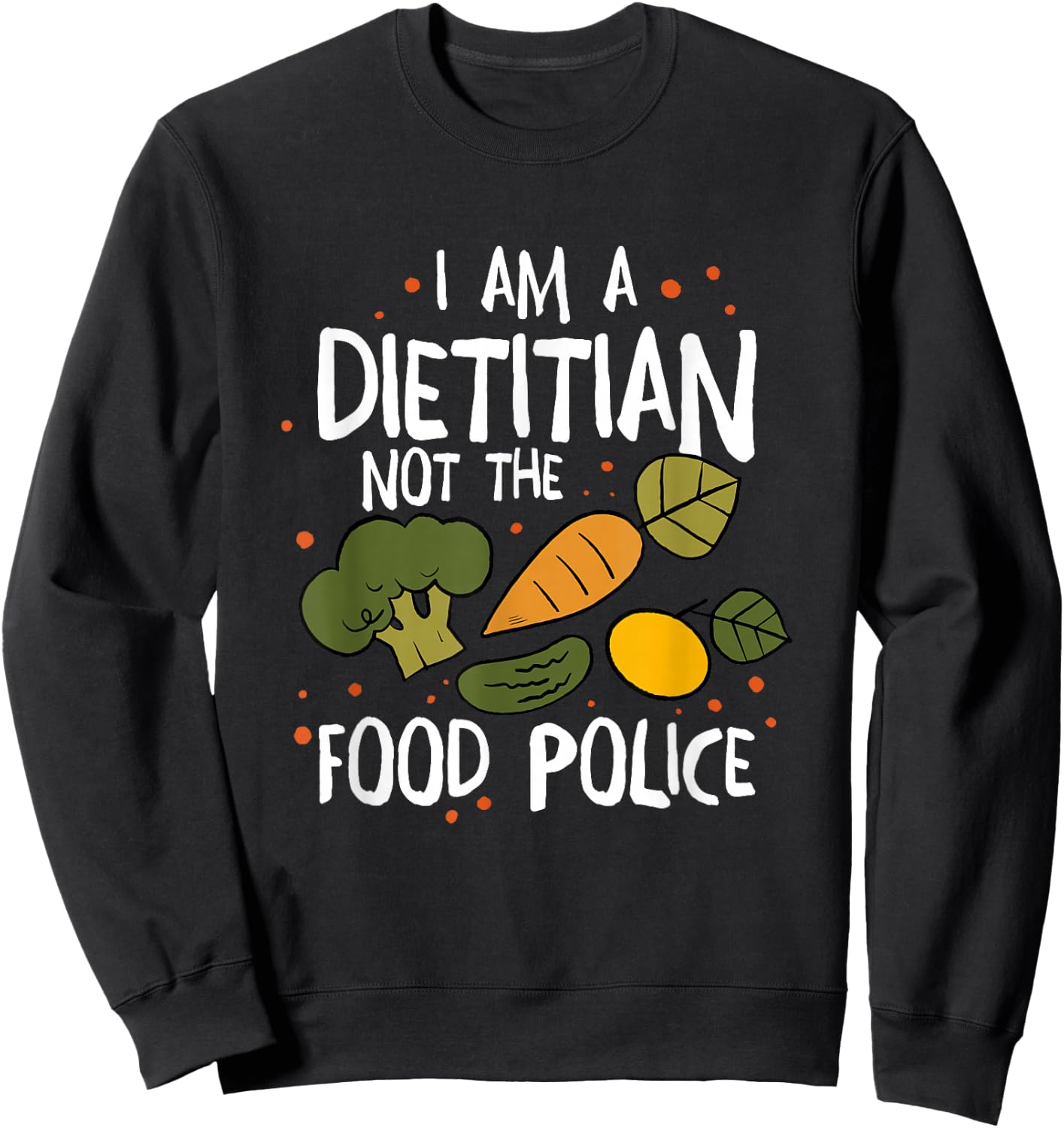 I Am A Dietitian Not The Food Police, Dietitian Dietitics Sweatshirt - Sweatshirt | Black