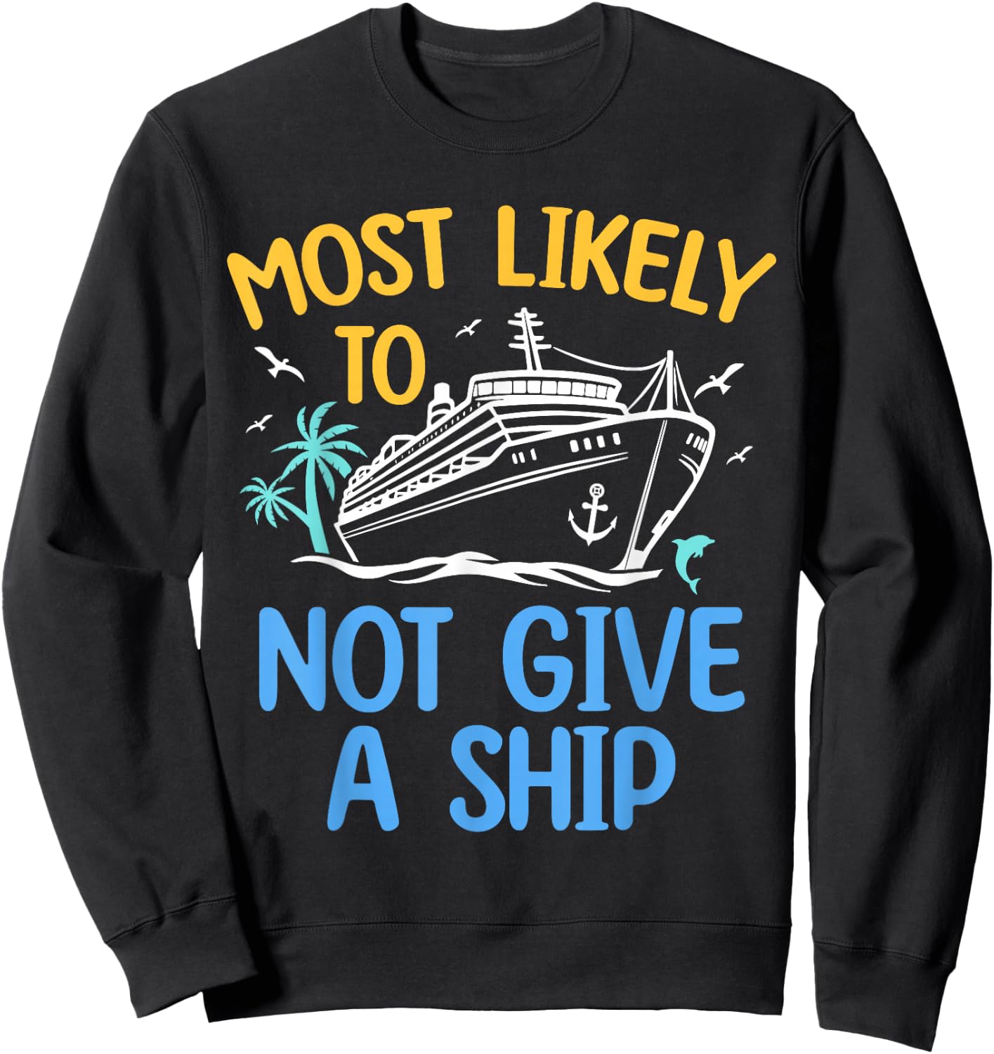 Most Likely To Not Give A Ship Matching Family Cruise 2024 Sweatshirt - Sweatshirt | Black