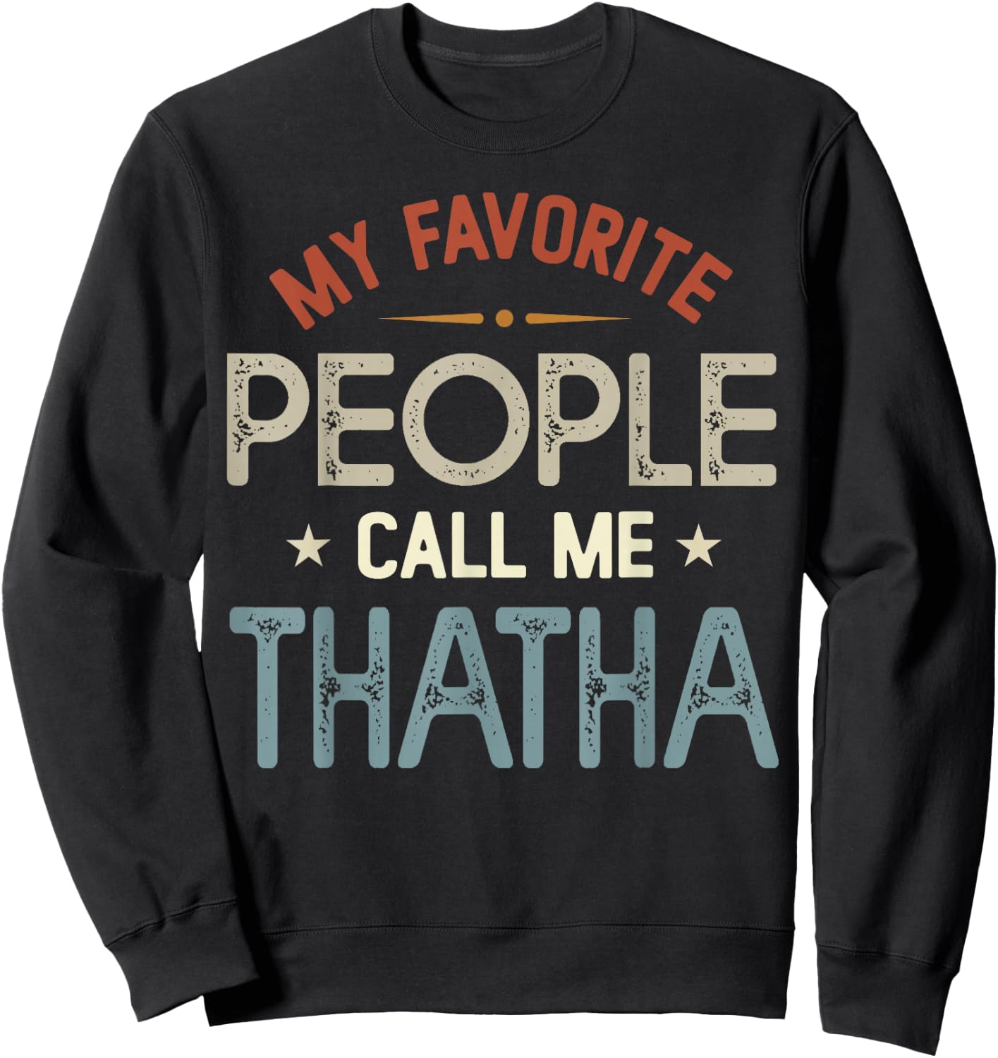 My Favorite People Call Me THATHA Vintage Fathers Day Sweatshirt - Sweatshirt | Black