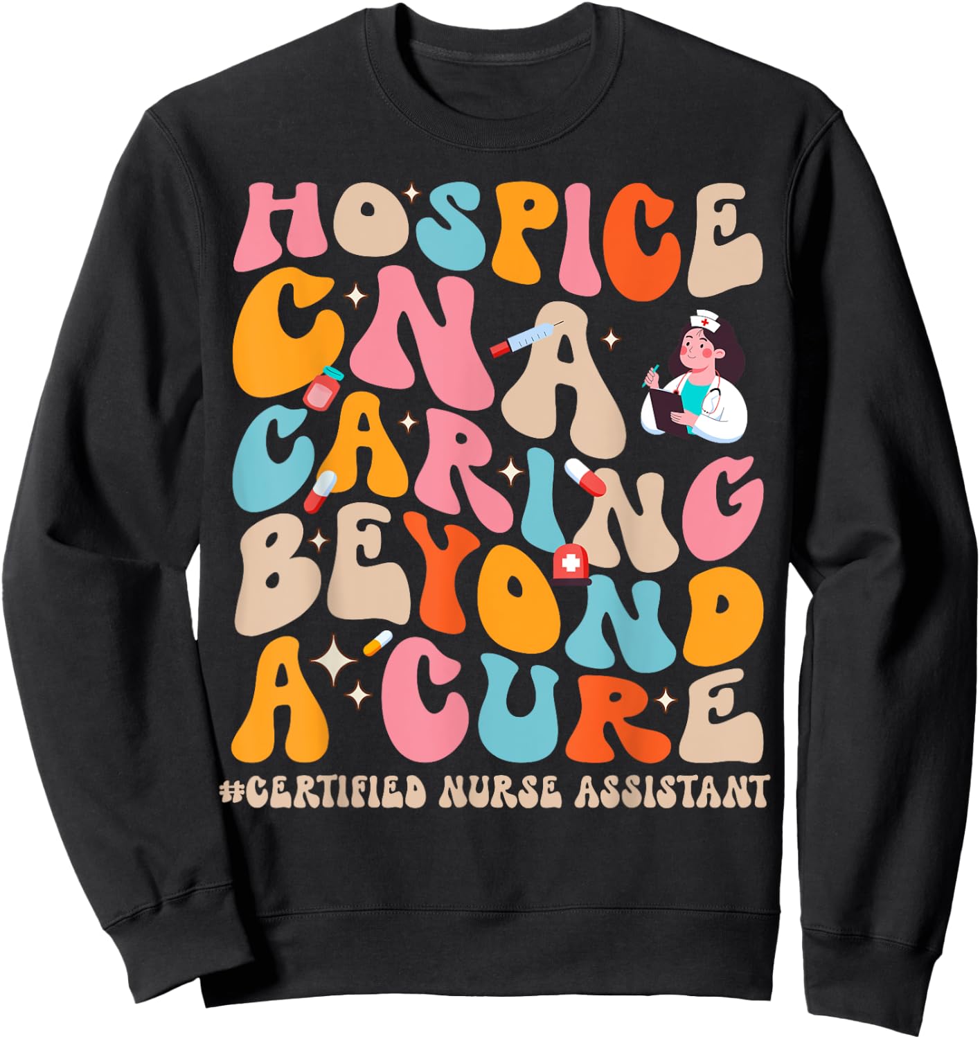 Hospice CNA Caring Beyond A Cure, Palliative Care Nurse Sweatshirt - Sweatshirt | Black