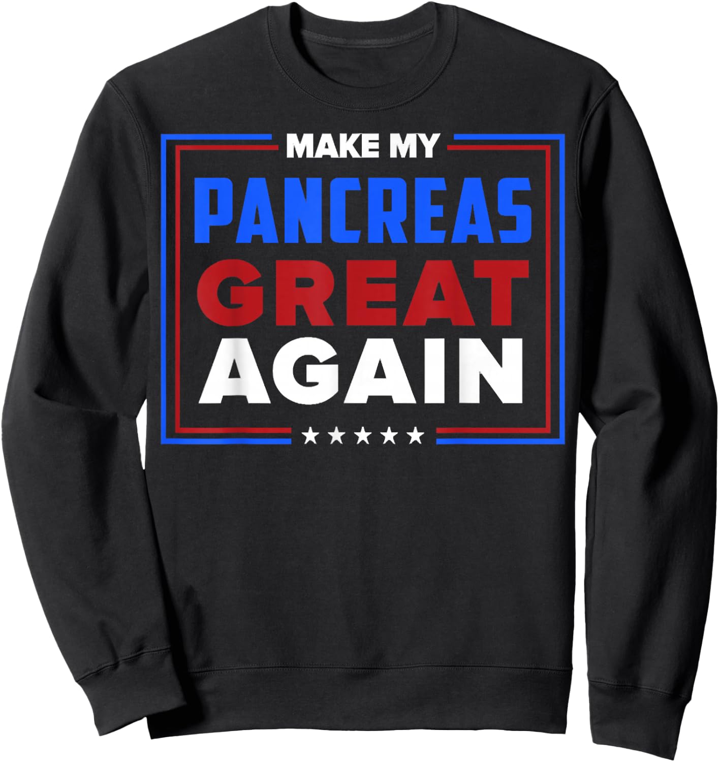 Make My Pancreas Great Again Diabetes Awareness Diabetic Sweatshirt - Sweatshirt | Black