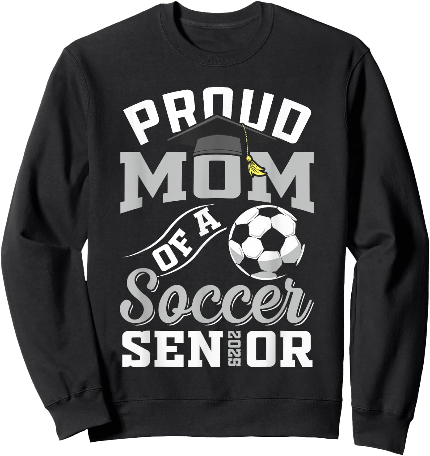 Proud mom of a soccer Senior class of 2025 graduation gifts Sweatshirt - Sweatshirt | Black