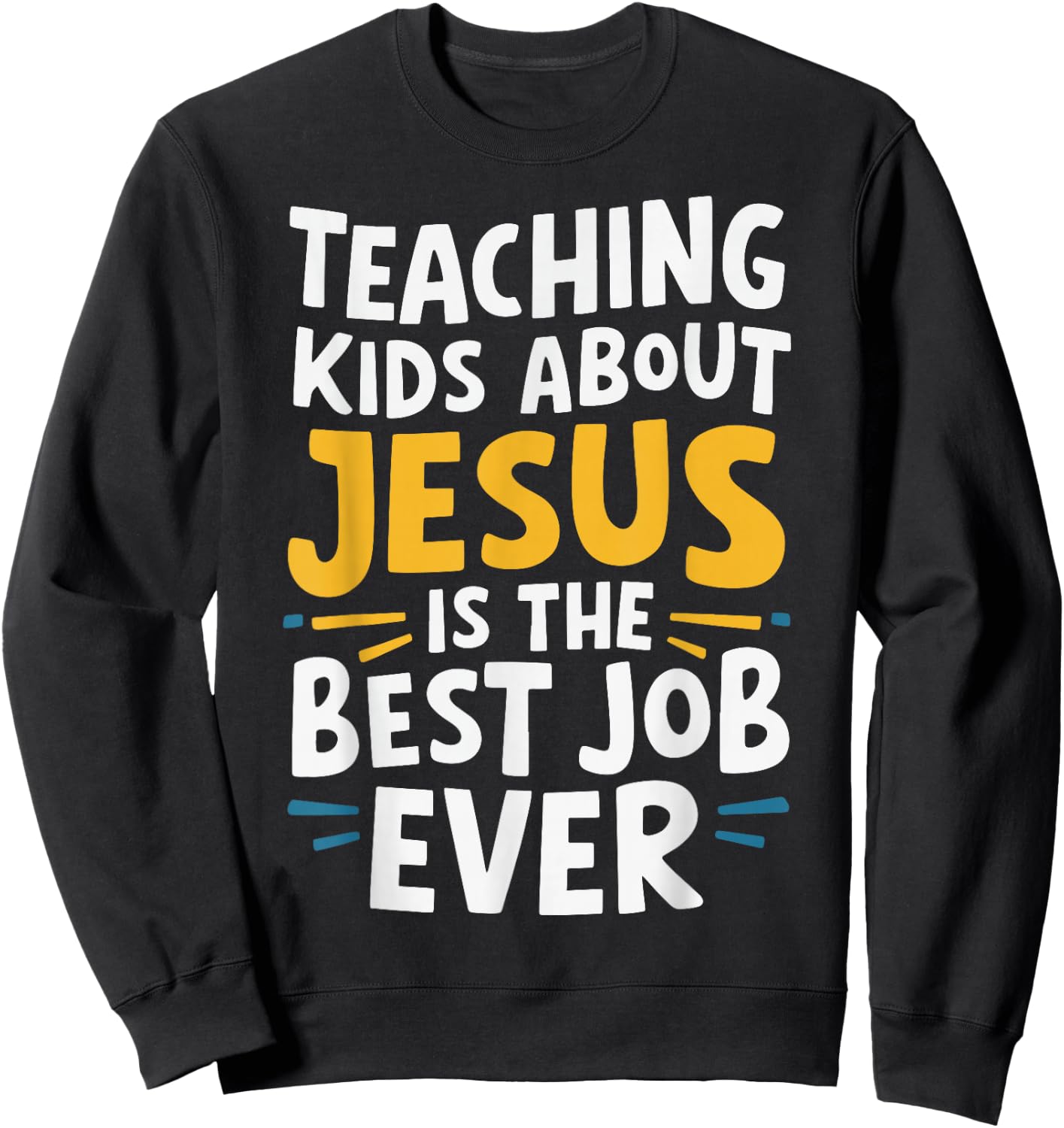 Teaching Kids About Jesus Is The Best Job Ever Sweatshirt - Sweatshirt | Black