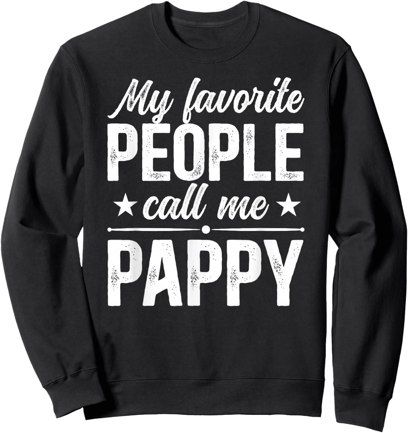 My Favorite People Call Me Pappy Grandpa Pappy Grandfather Sweatshirt - Sweatshirt | Black