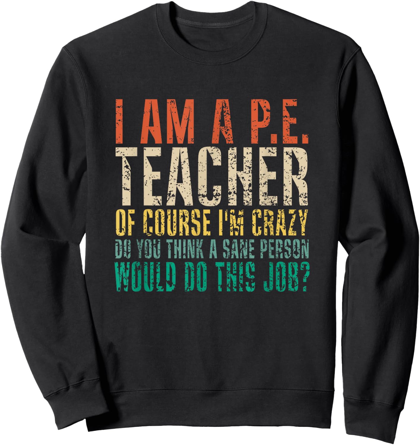 I Am A P.E. Teacher of Course I'm Crazy Do You Funny Retro Sweatshirt - Sweatshirt | Black