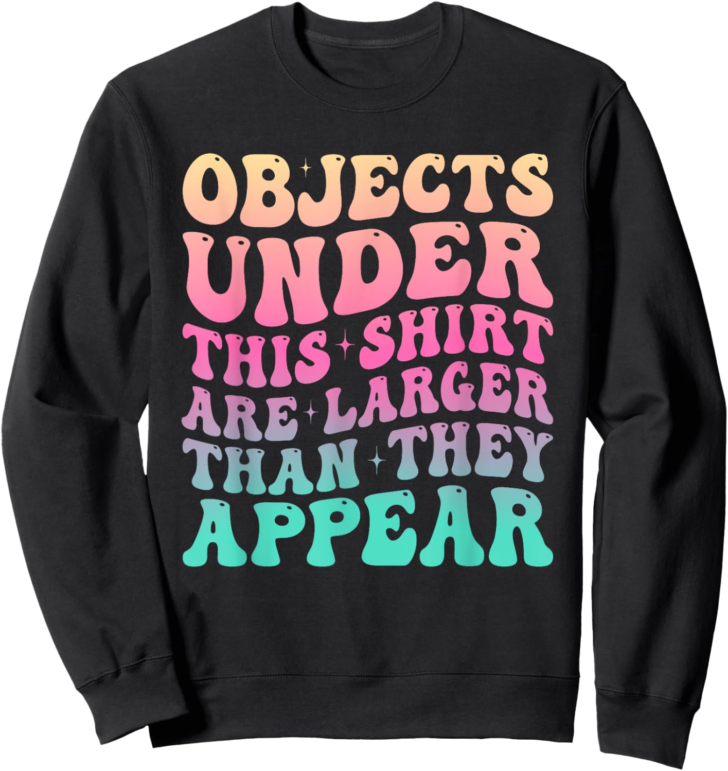 Groovy Objects Under This Shirt Are Larger Than They Appear Sweatshirt - Sweatshirt | Black