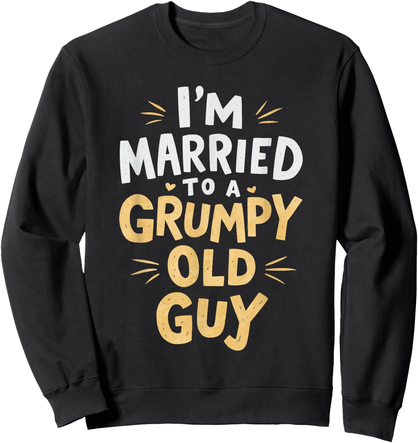 I'm Married To A Grumpy Old Guy Sweatshirt - Sweatshirt | Black