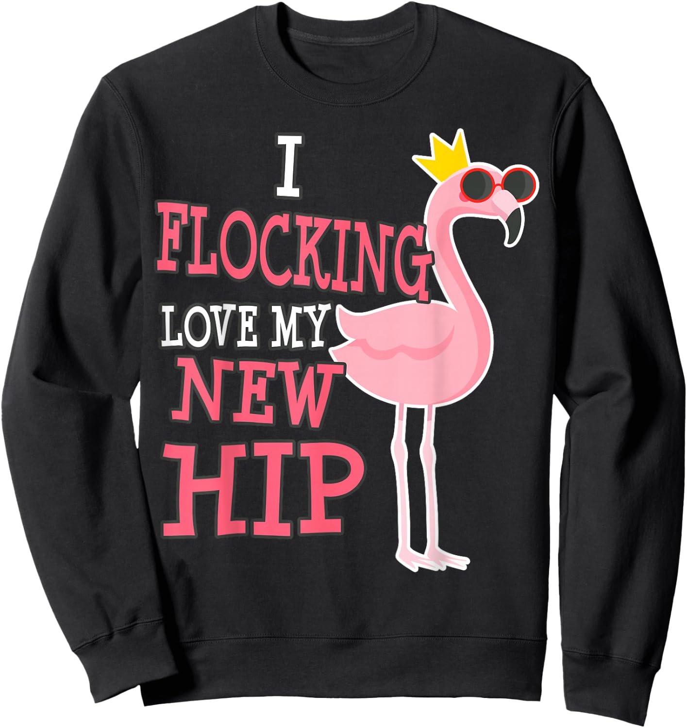 Hip Replacement Surgery Get Well Soon Flamingo Funny Sweatshirt - Sweatshirt | Black
