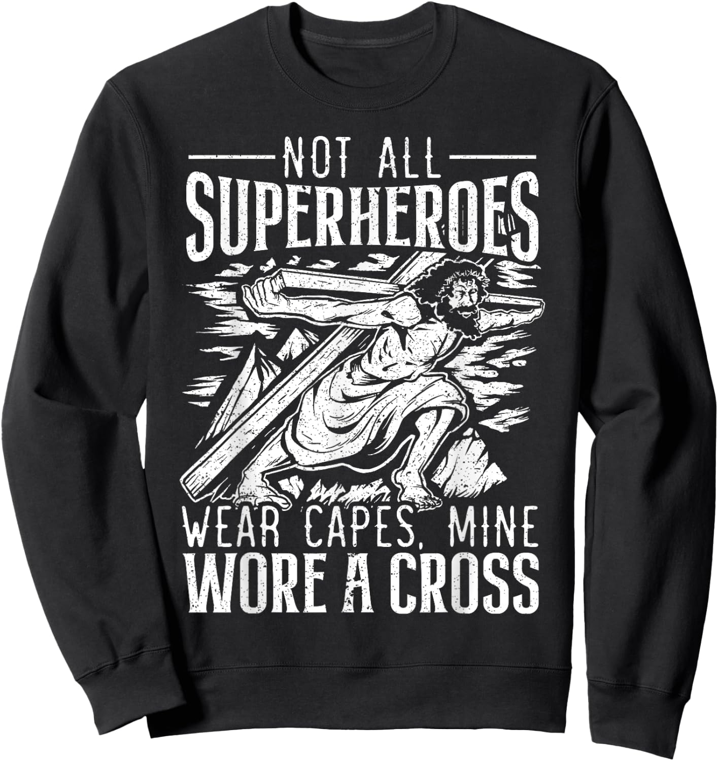 Not All Superheroes Wear Capes Mine Wore A Cross Jesus Sweatshirt - Sweatshirt | Black