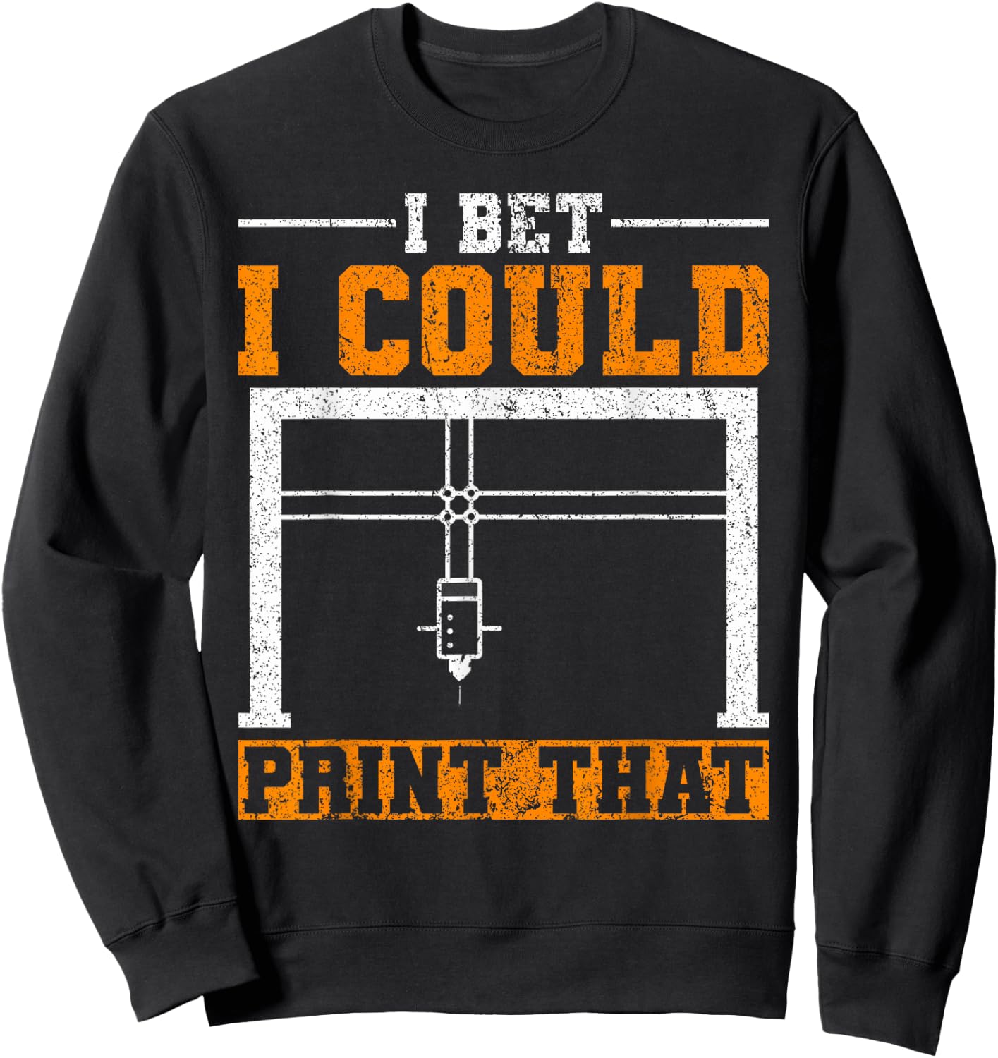 I Bet I Could Print That 3D Printer Sweatshirt - Sweatshirt | Black