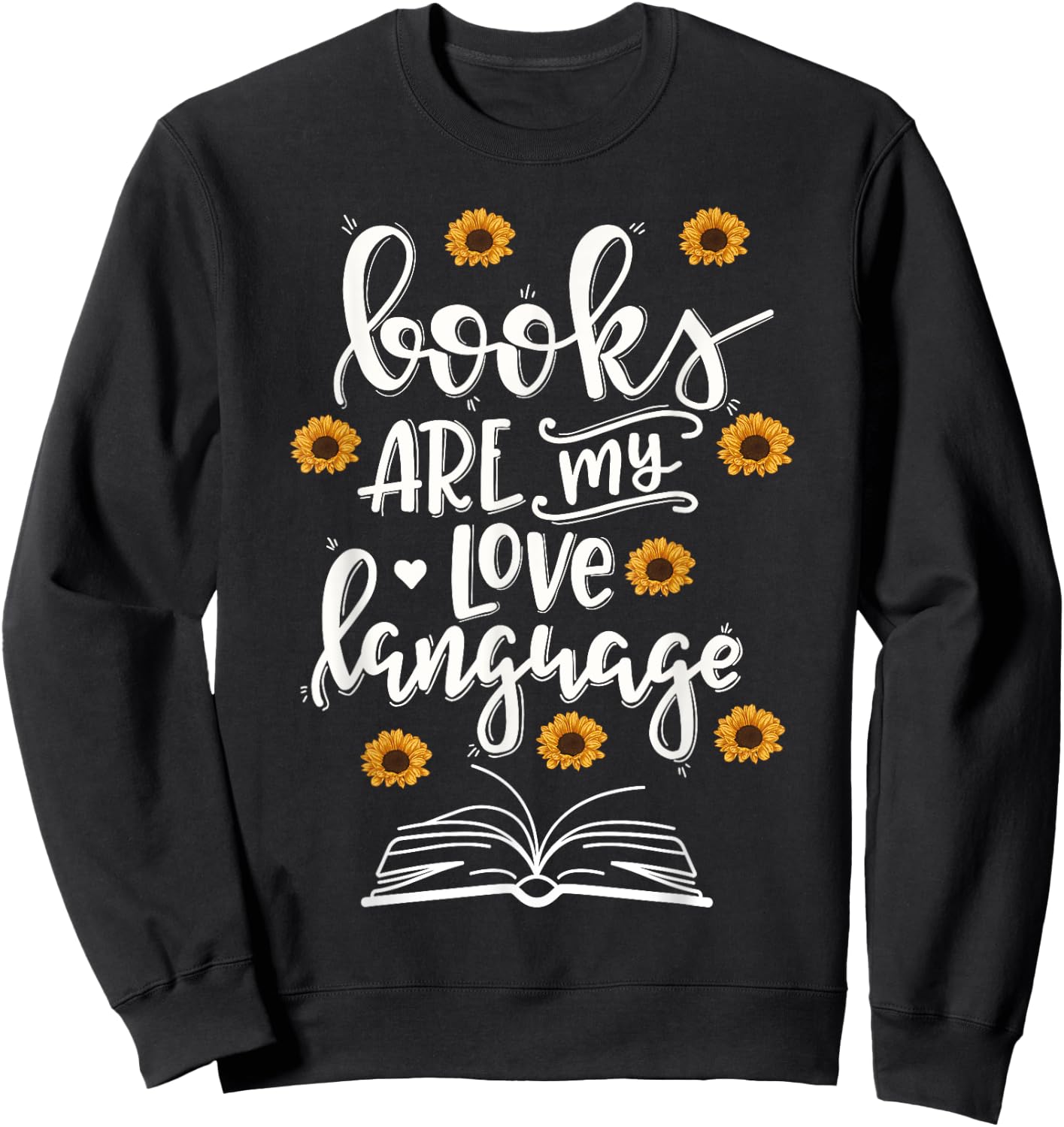 Books Are My Love Language Cute Sunflower Book Reader Sweatshirt - Sweatshirt | Black