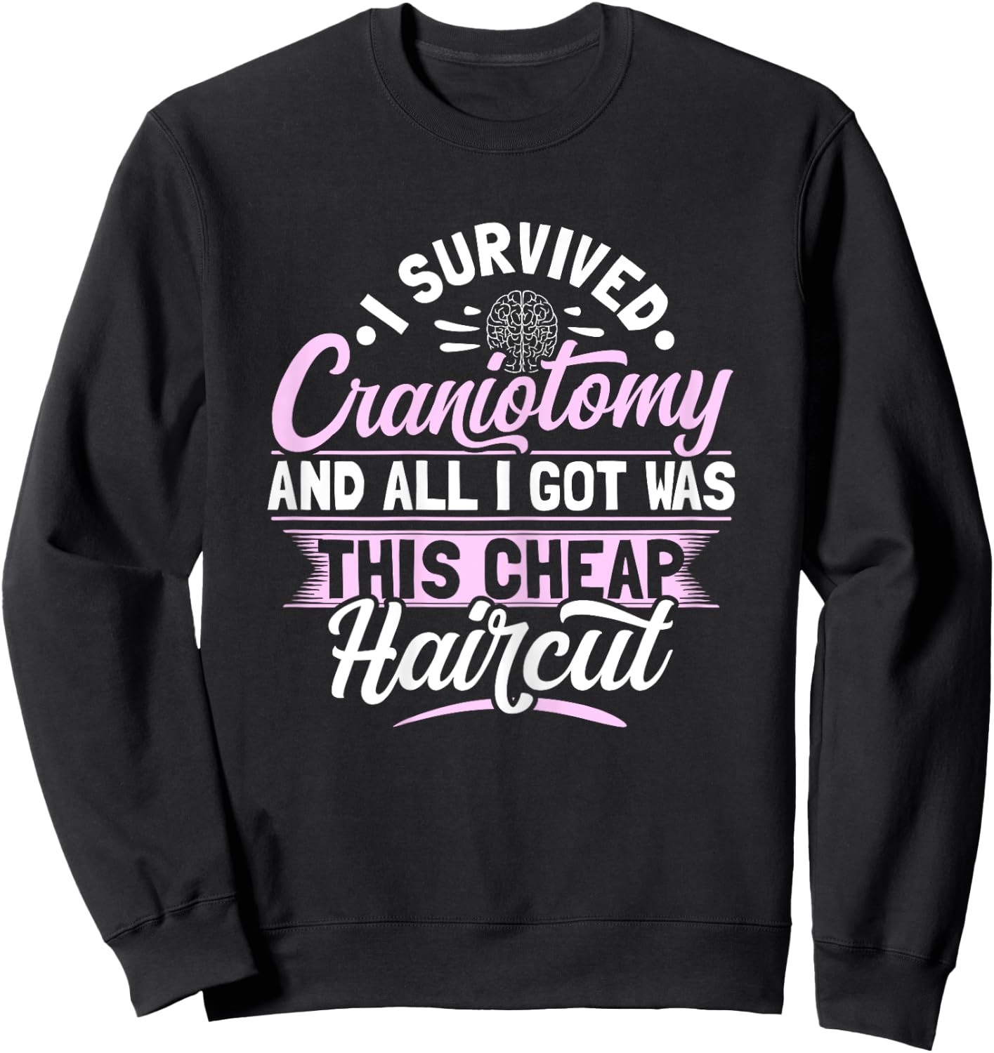 Craniotomy Brain Surgery Design for a Brain surgery survivor Sweatshirt - Sweatshirt | Black