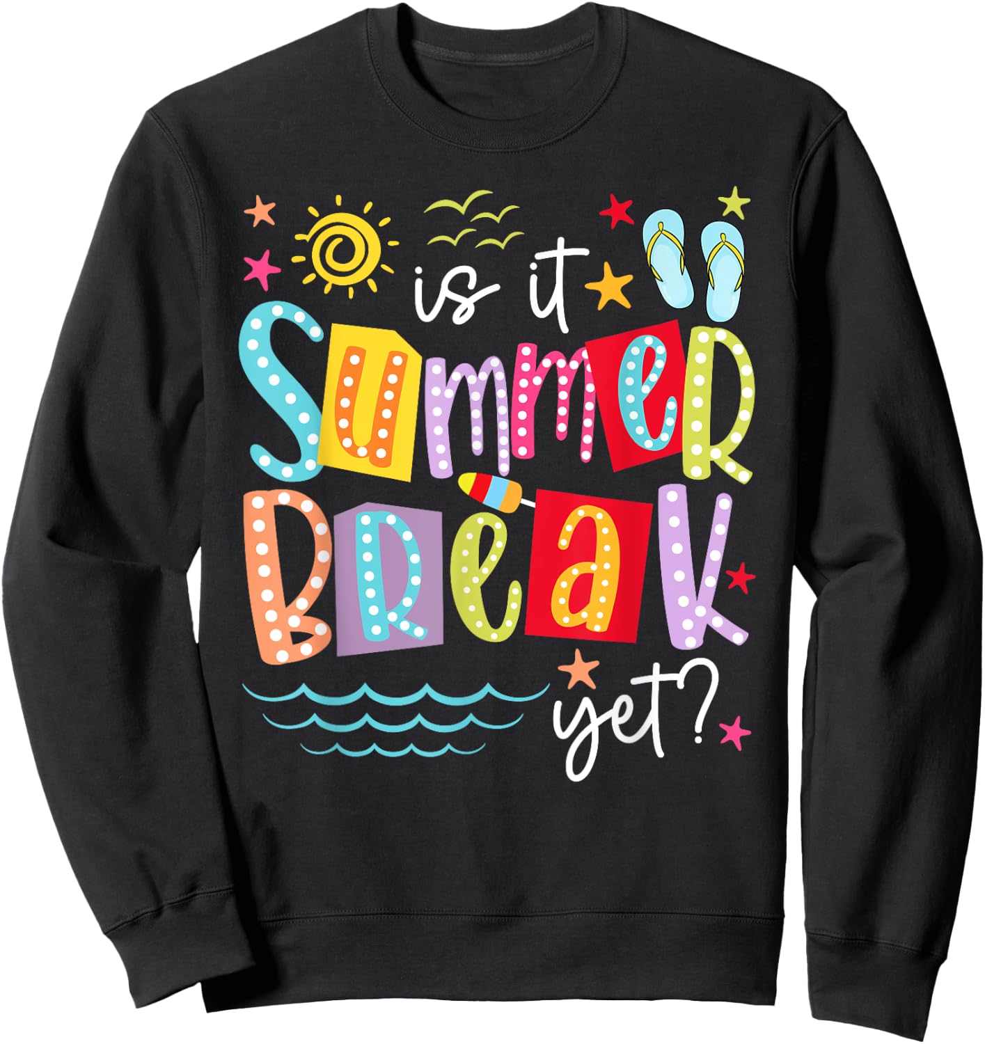 is It Summer Break Yet Teacher Student Last Day of School Women Kids Sweatshirt - Sweatshirt | Black