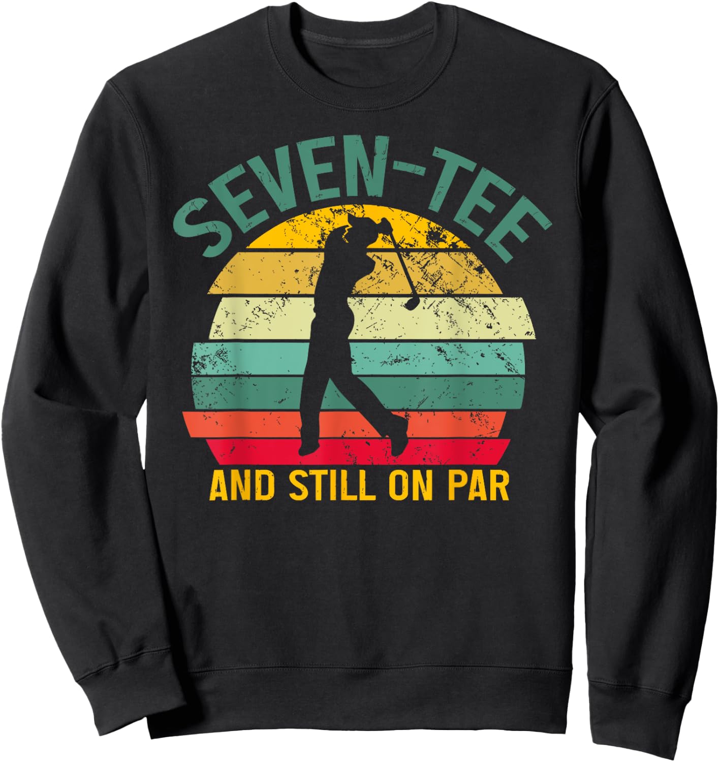 Funny Golf 70th Birthday Retro Seven- and Still on Par Sweatshirt - Sweatshirt | Black