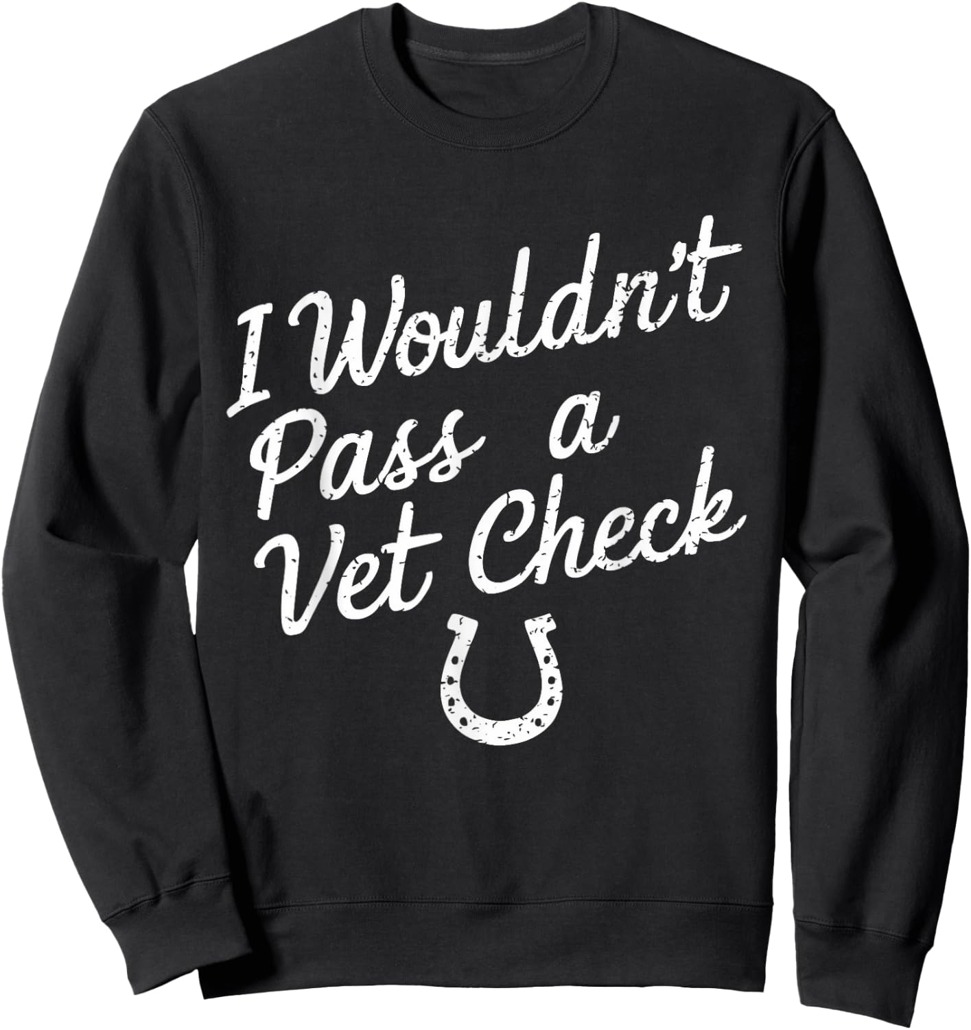 I Wouldn't Pass A Vet Check Horseback Riding Equestrian Sweatshirt - Sweatshirt | Black