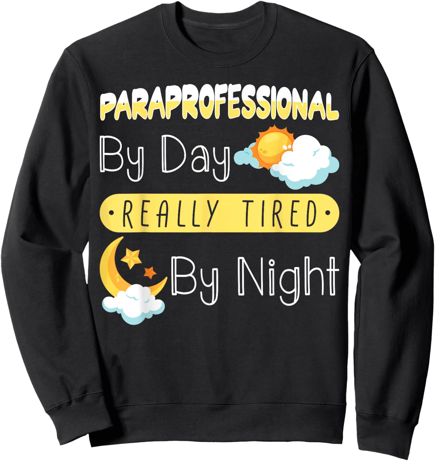 Paraprofessional By Day Really Tired By Night PARA Teacher Sweatshirt - Sweatshirt | Black