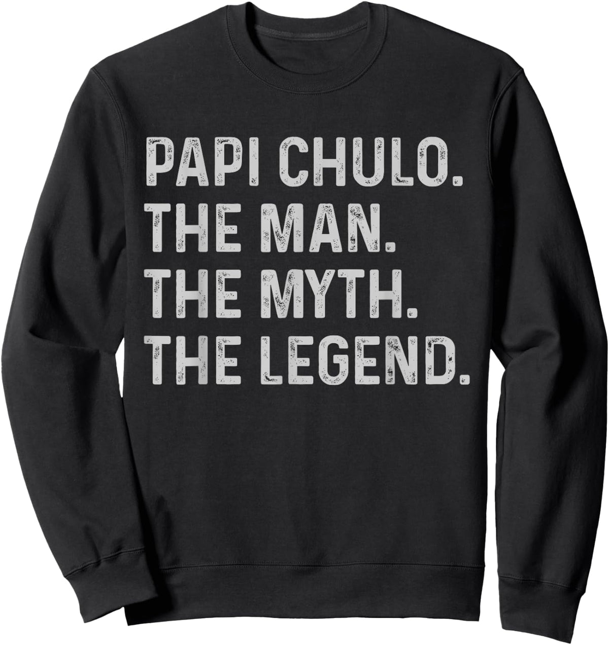 Papi Chulo The Man The Myth The Legend Gift Papi Chulo Sweatshirt - Sweatshirt | Black