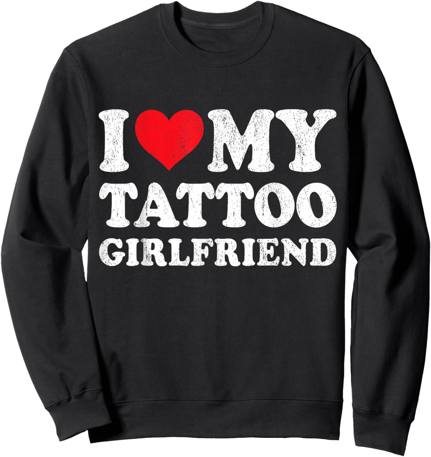 I Love My Tattoo Girlfriend Funny Boyfriend Valentines Sweatshirt - Sweatshirt | Black