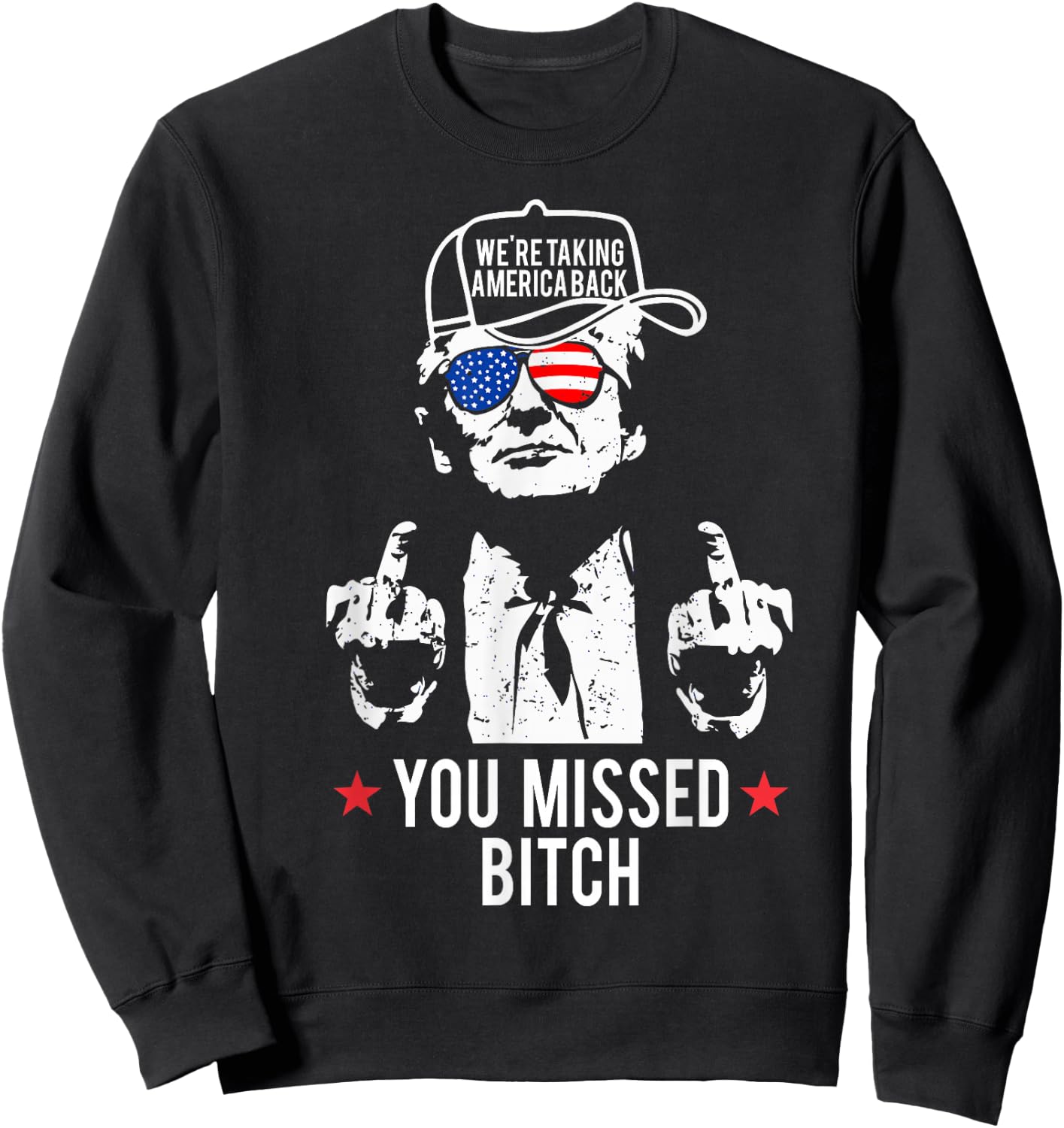 Trump We're Taking America Back You Missed Bitch Sweatshirt - Sweatshirt | Black