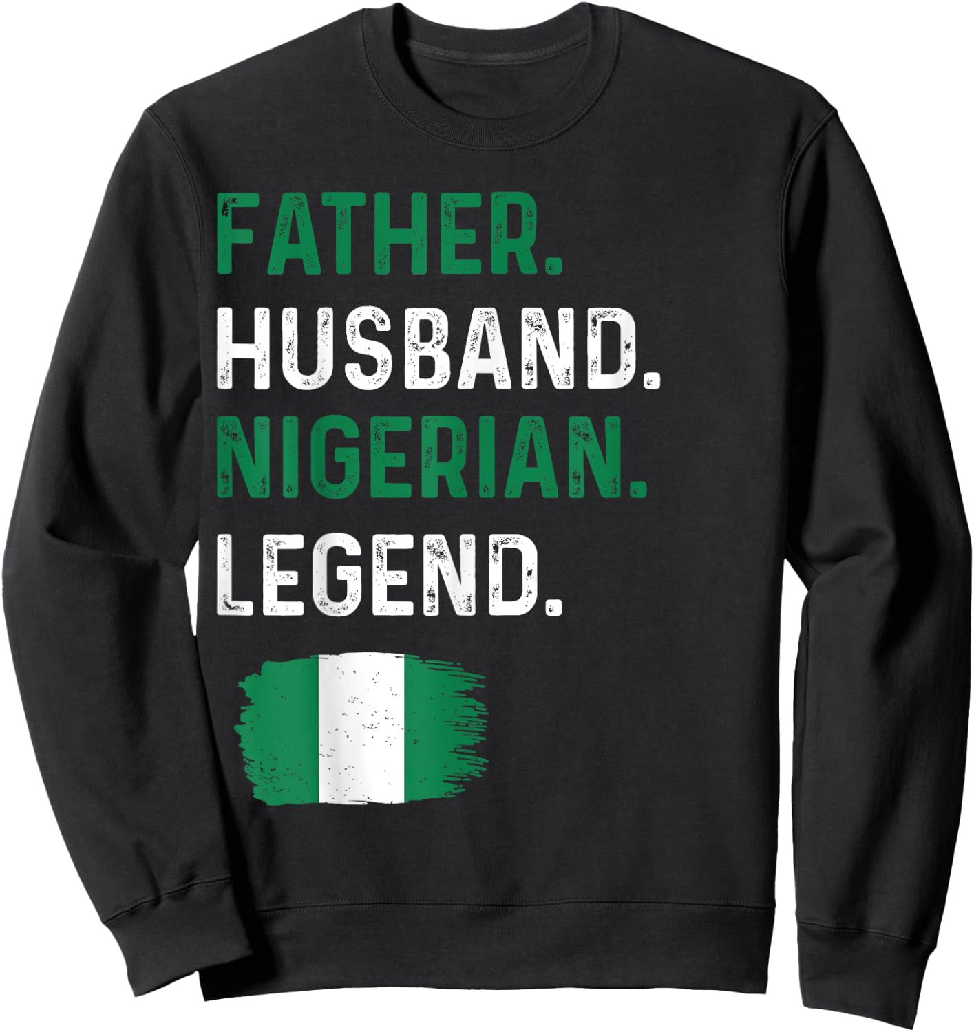 Father Husband Nigerian Legend Proud Dad Nigeria Flag Sweatshirt - Sweatshirt | Black