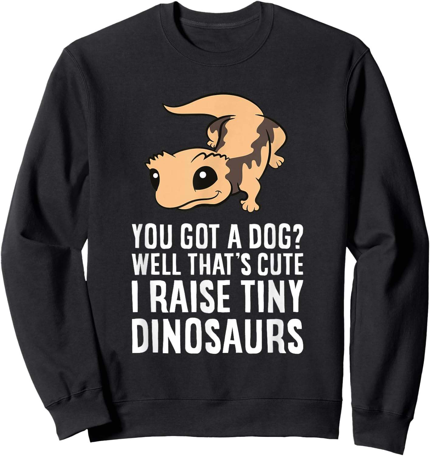 Funny Crested Gecko Owner I Raise Tiny Dinosaurs Sweatshirt - Sweatshirt | Black
