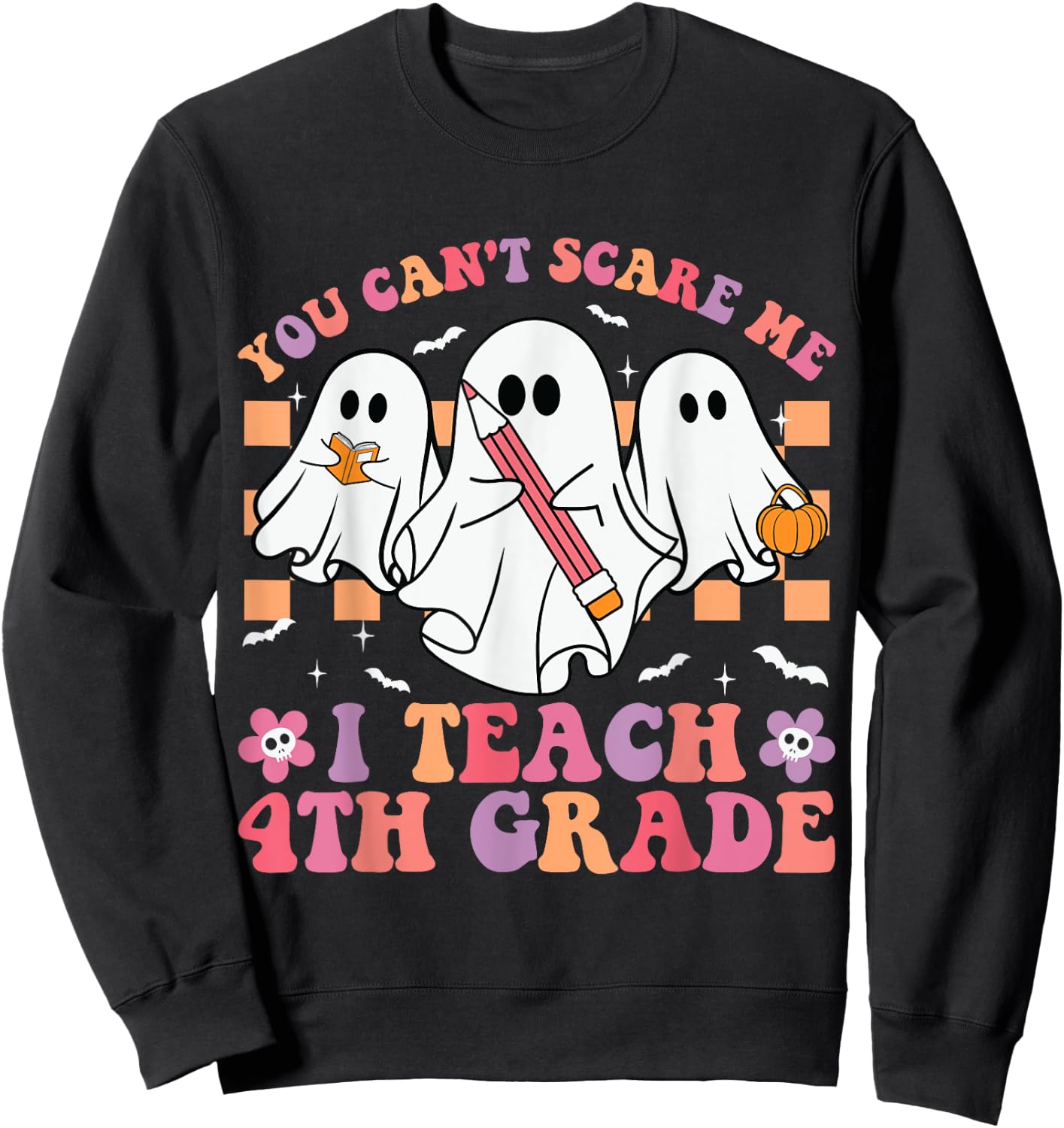 You Can't Scare Me I Teach 4th Grade Teacher Halloween Ghost Sweatshirt - Sweatshirt | Black