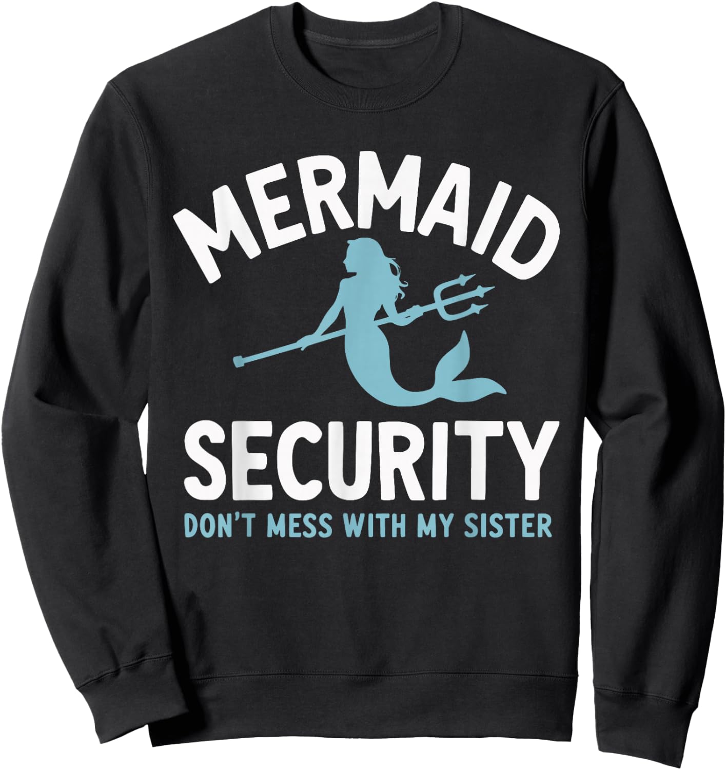 Mermaid Security Don't Mess With My Mermaid Sweatshirt - Sweatshirt | Black