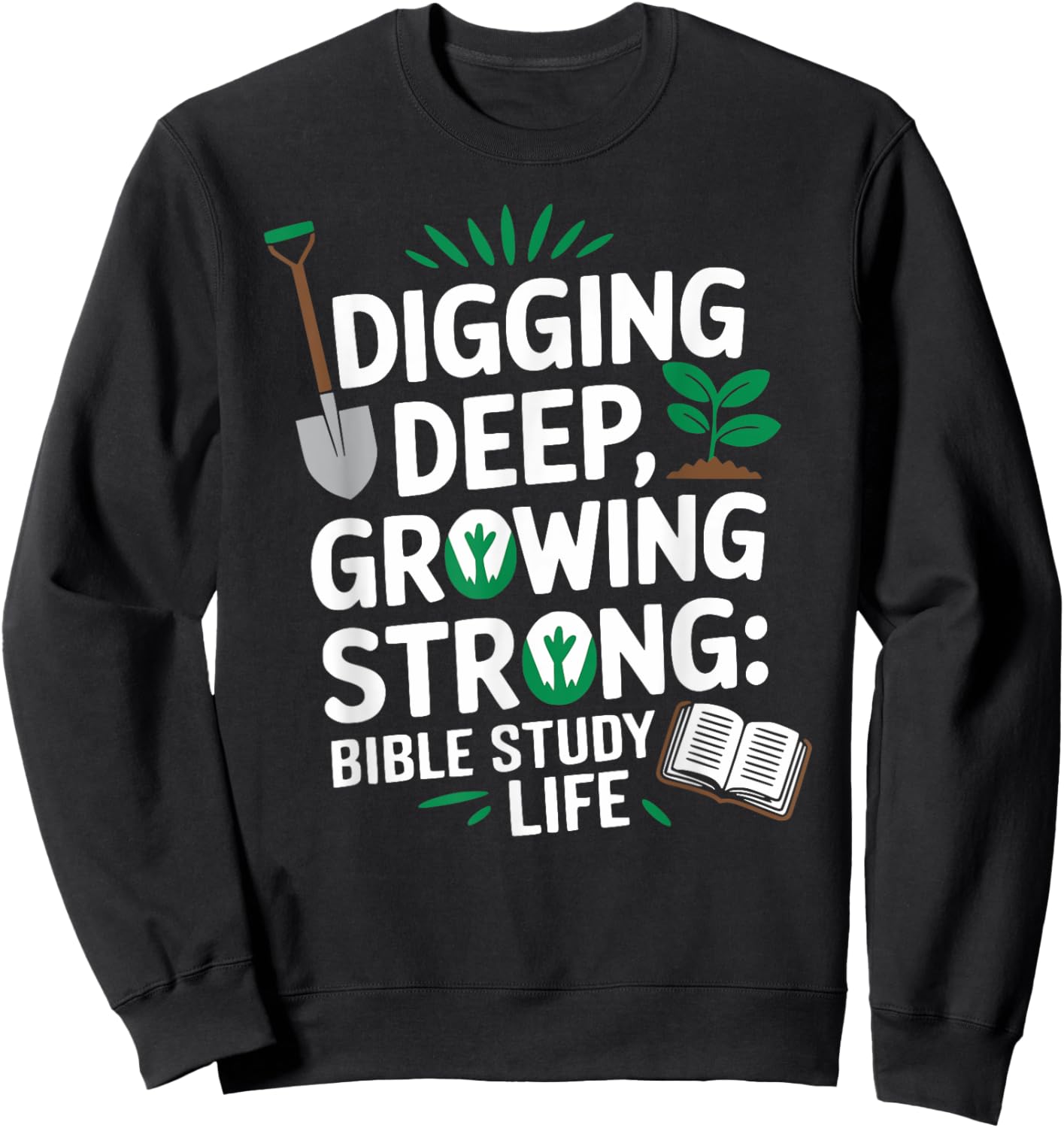 Digging Deep, Growing Strong: Bible Study Life Sweatshirt - Sweatshirt | Black