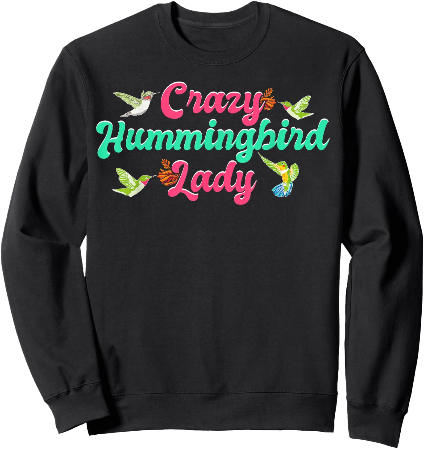 Funny Crazy Hummingbird Lady Humming Bird Watching Birds Sweatshirt - Sweatshirt | Black
