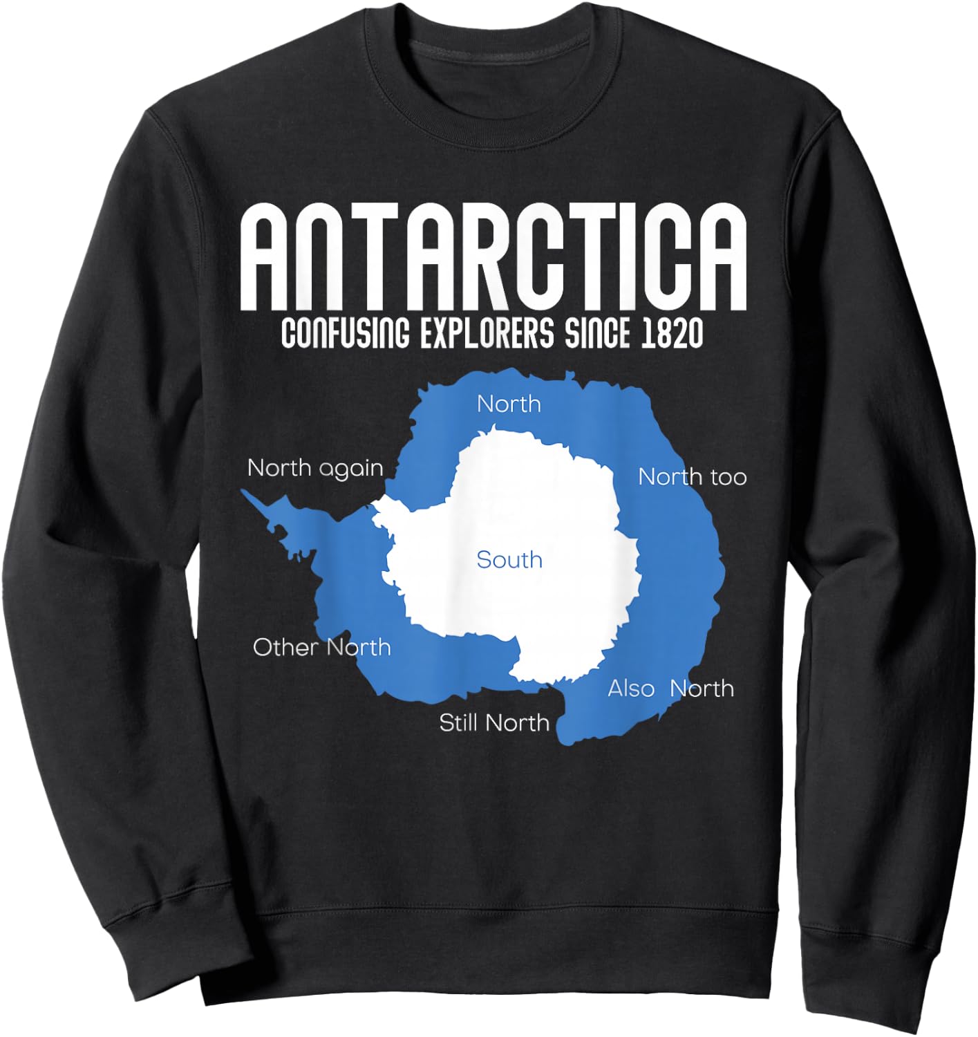 Antarctica Confusing Explorers Since 1820 Funny Antarctica Sweatshirt - Sweatshirt | Black