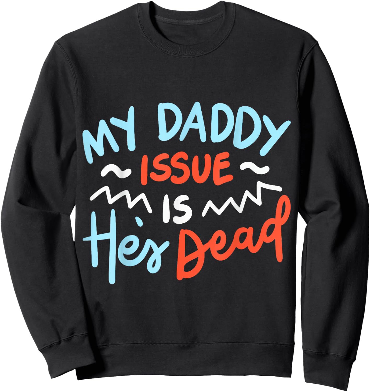 My Daddy Issue Is He's Dead Sweatshirt - Sweatshirt | Black