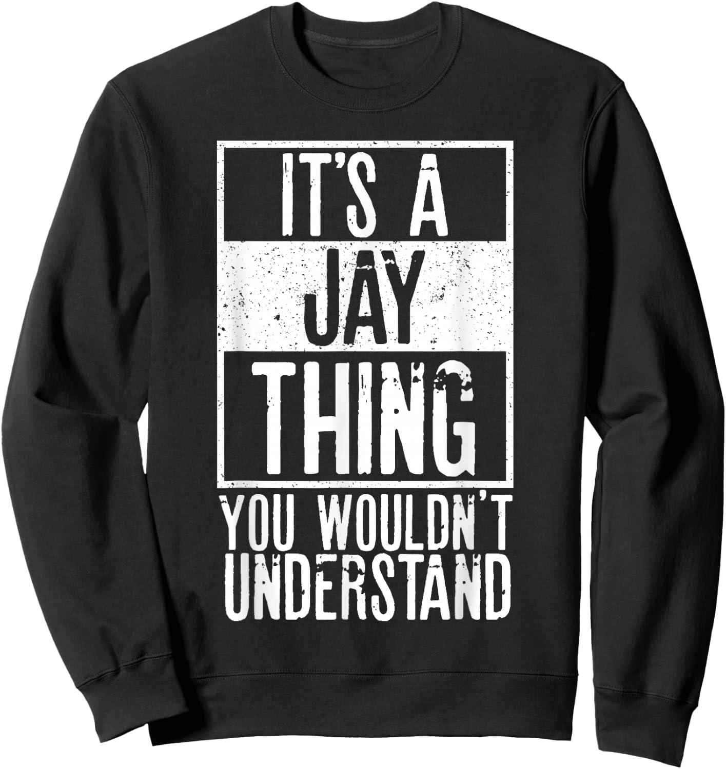 Its A Jay Thing You Wouldnt Understand Sweatshirt - Sweatshirt | Black