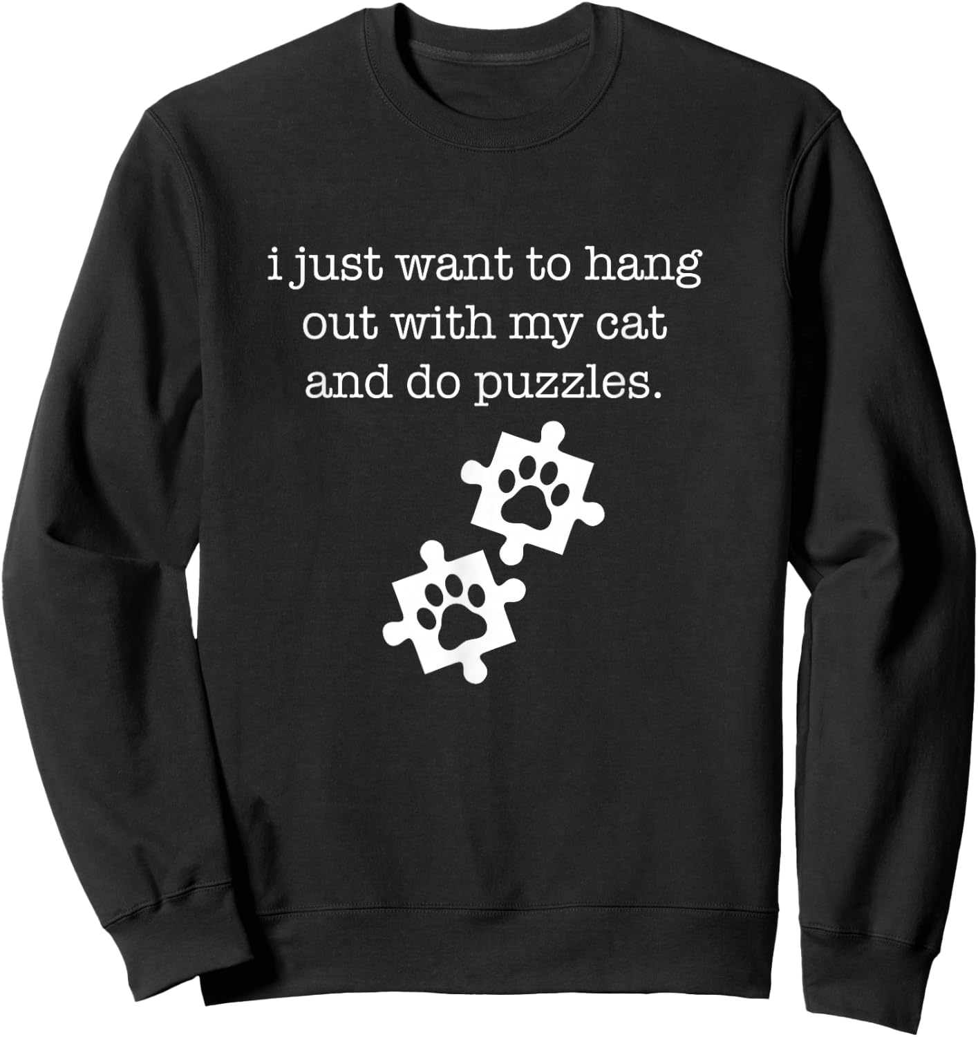 I Just Want To Hang Out With My Cat and Do Puzzles Women Girls Kids Sweatshirt - Sweatshirt | Black