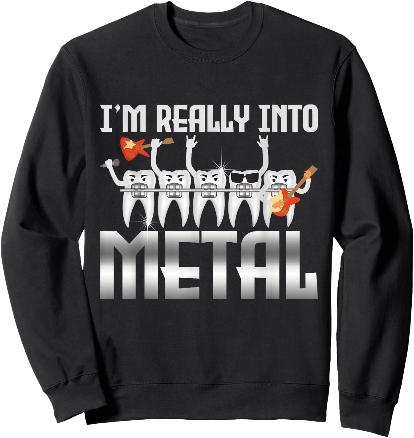 I'm Really Into Metal - Orthodontist Dental Braces Dentist Sweatshirt - Sweatshirt | Black